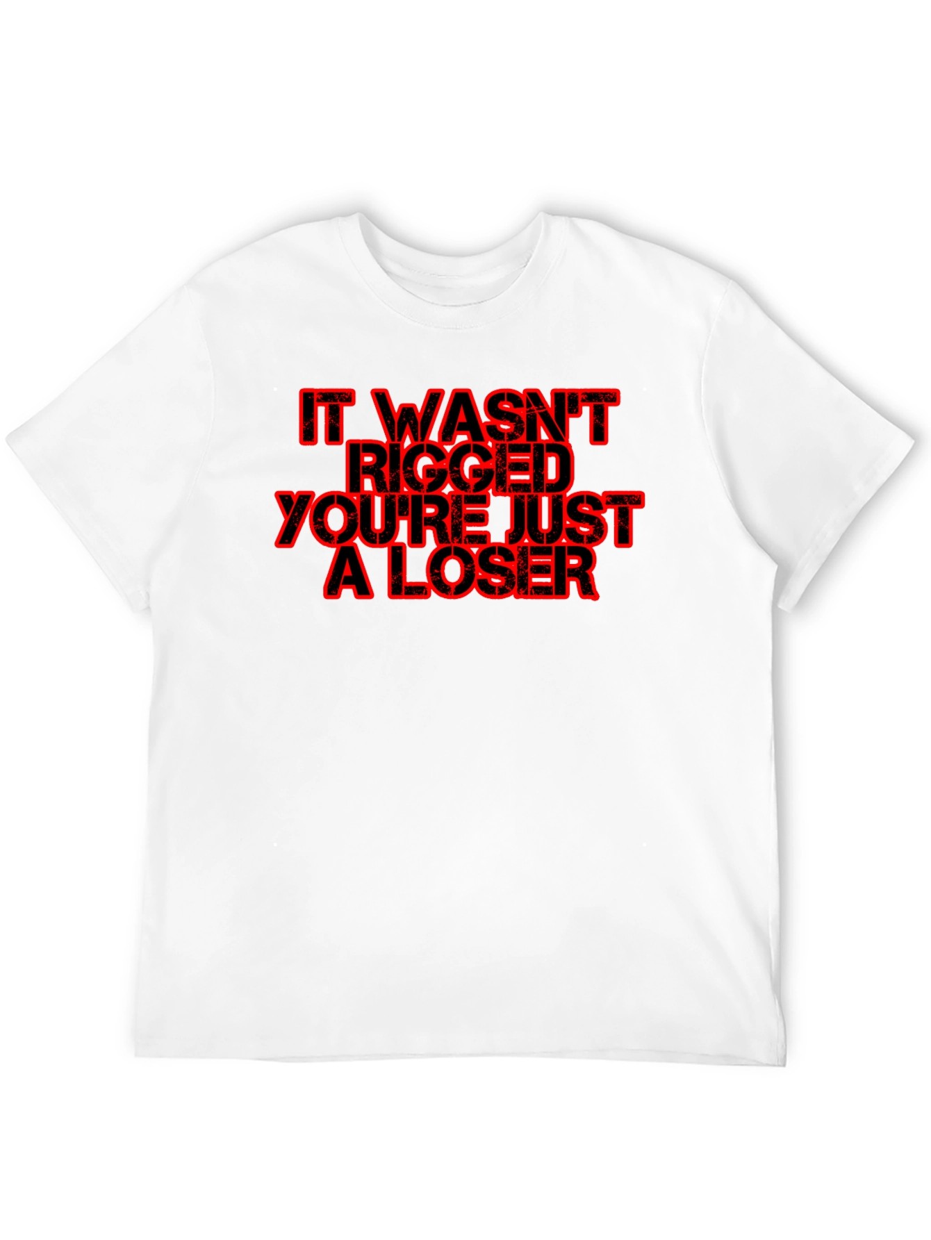 Black Funny Political Slogan T-Shirt - "It Wasn't Rigged You're Just a Loser" view 12