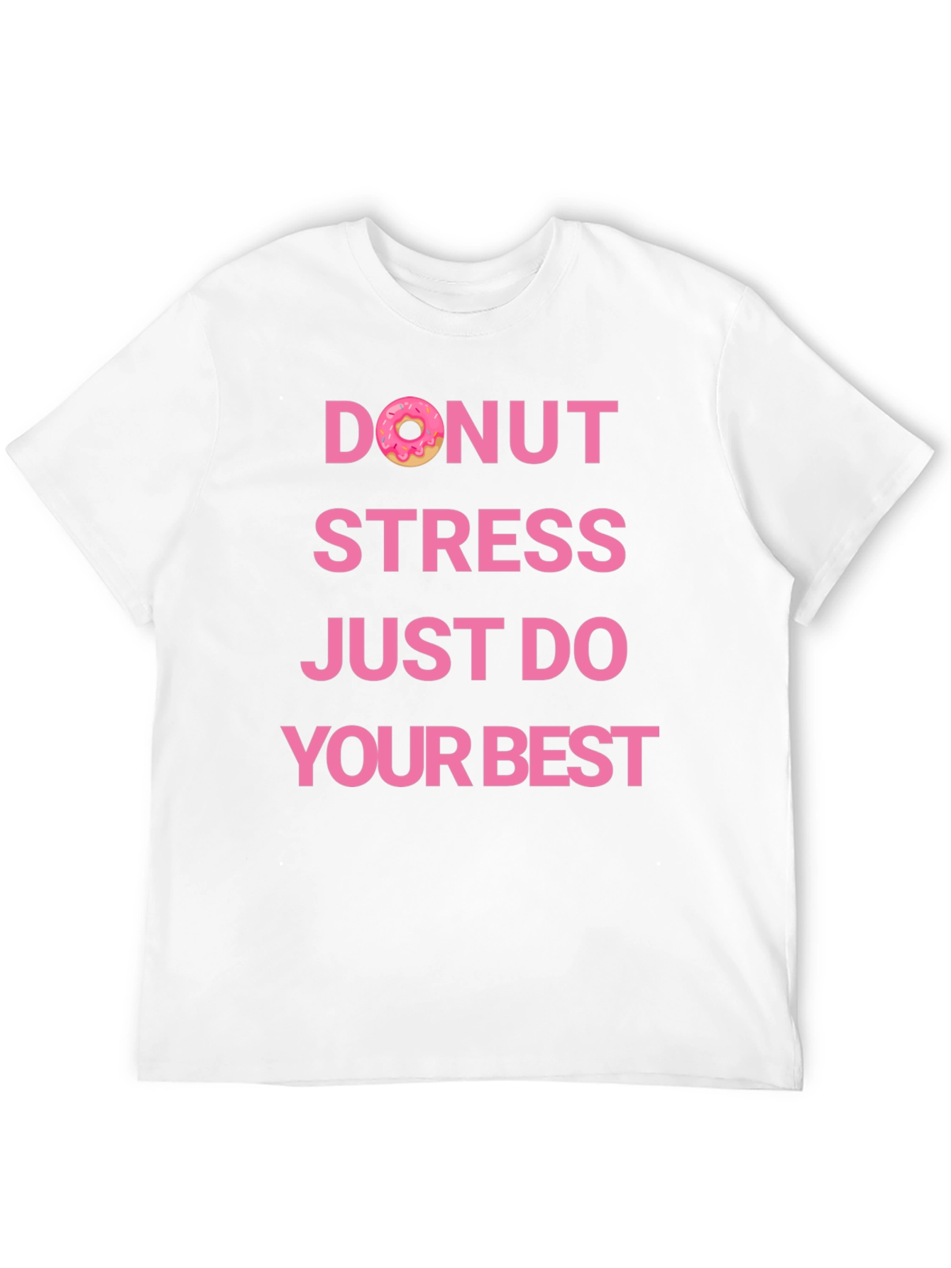 Donut Stress Just Do Your Best T-Shirt - 12