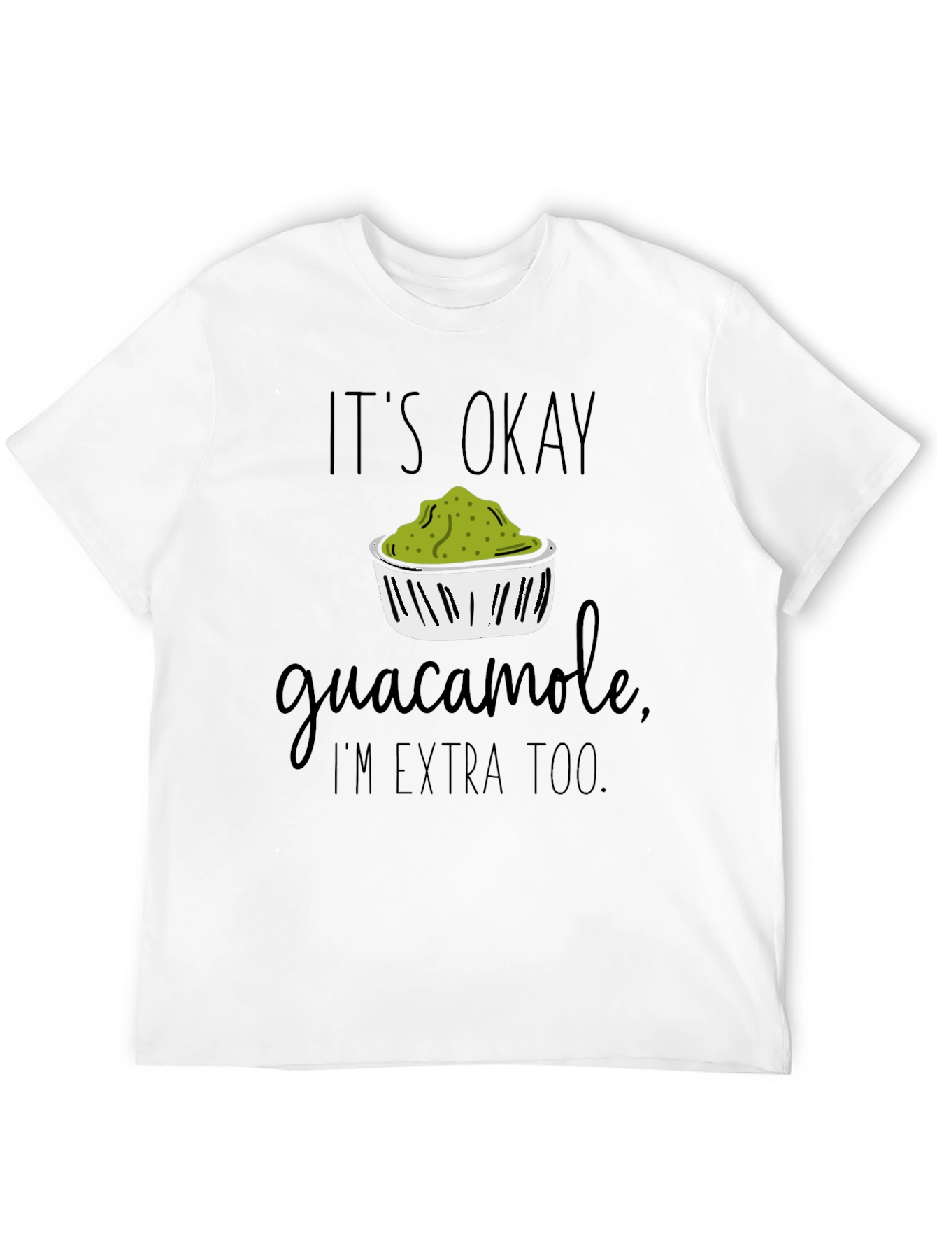 It's Okay Guacamole, I'm Extra Too T-Shirt - 12