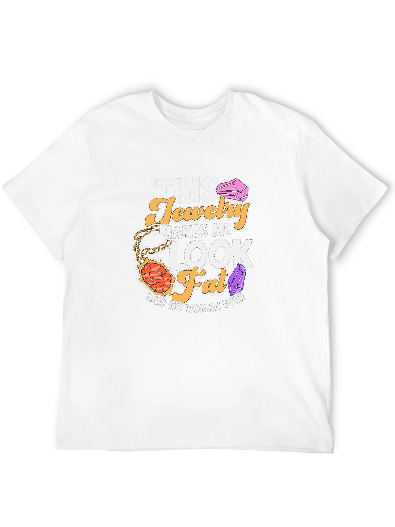 Black Humorous Jewelry Lover T-Shirt: This Jewelry Makes Me Look Fat view 12