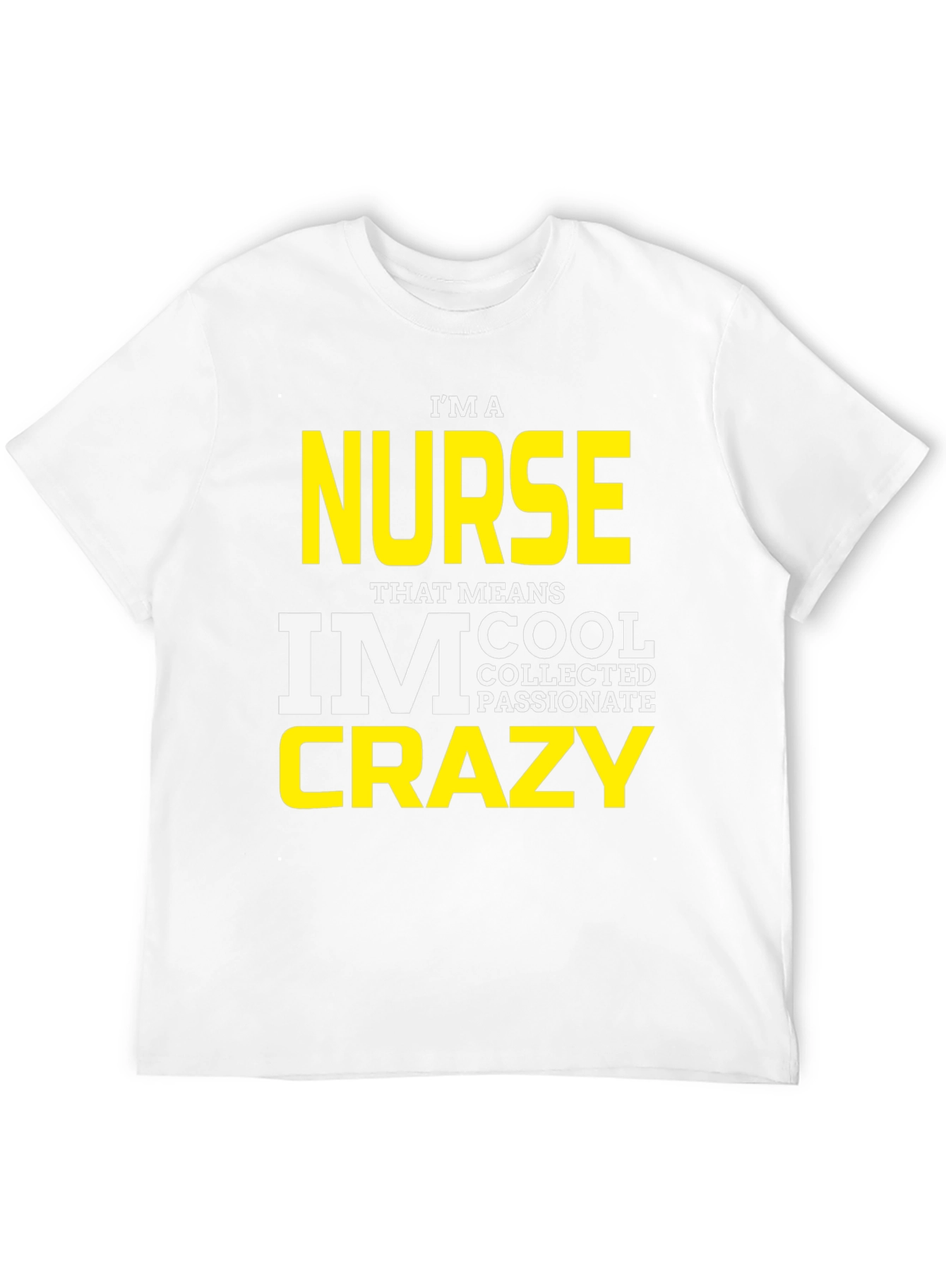 Black I'm A Nurse T-Shirt - Cool, Collected, Passionate, Crazy view 12