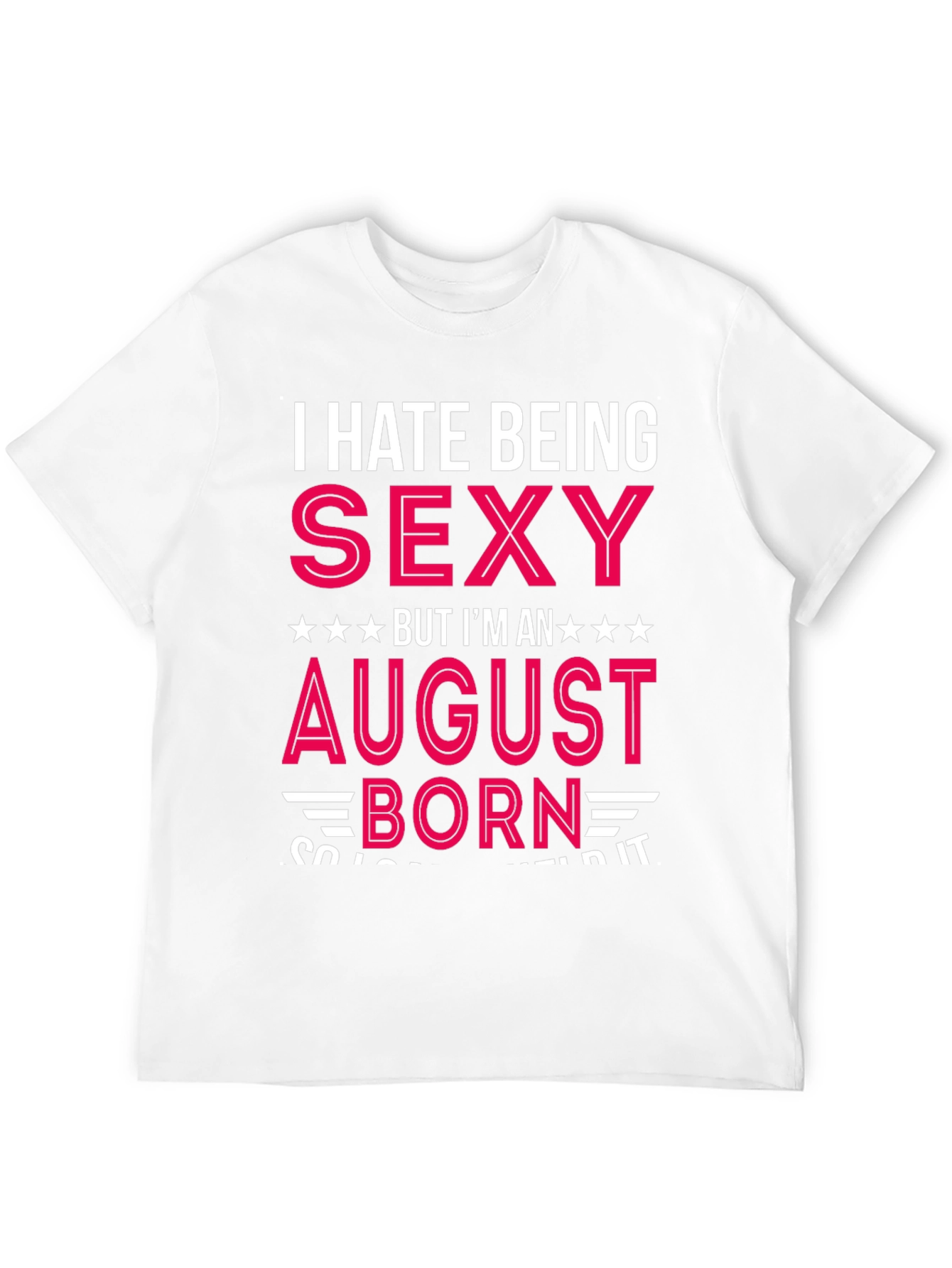 Black I Hate Being Sexy August Born T-Shirt view 12