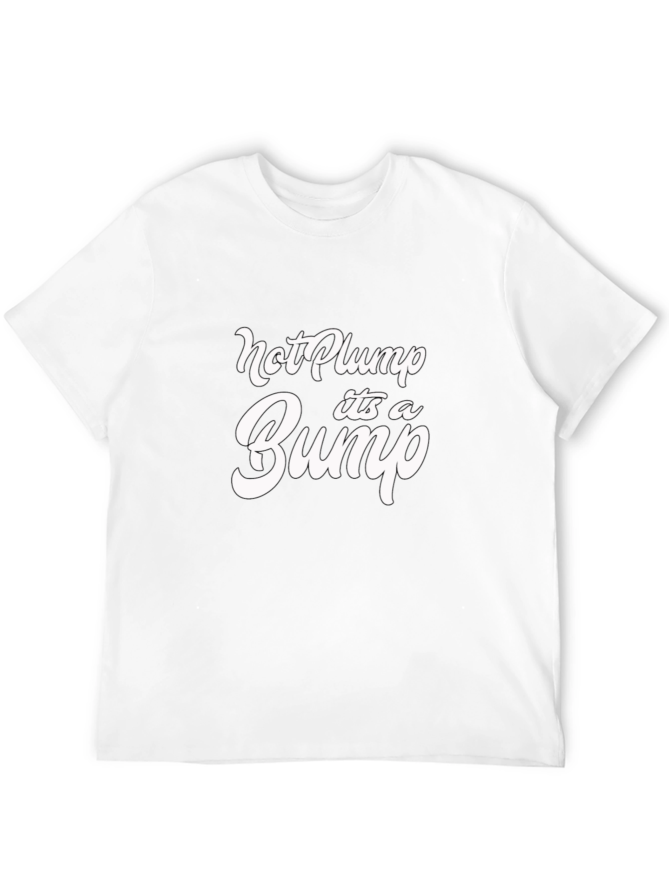 Black Not Plump It's A Bump Funny Graphic Tee view 12