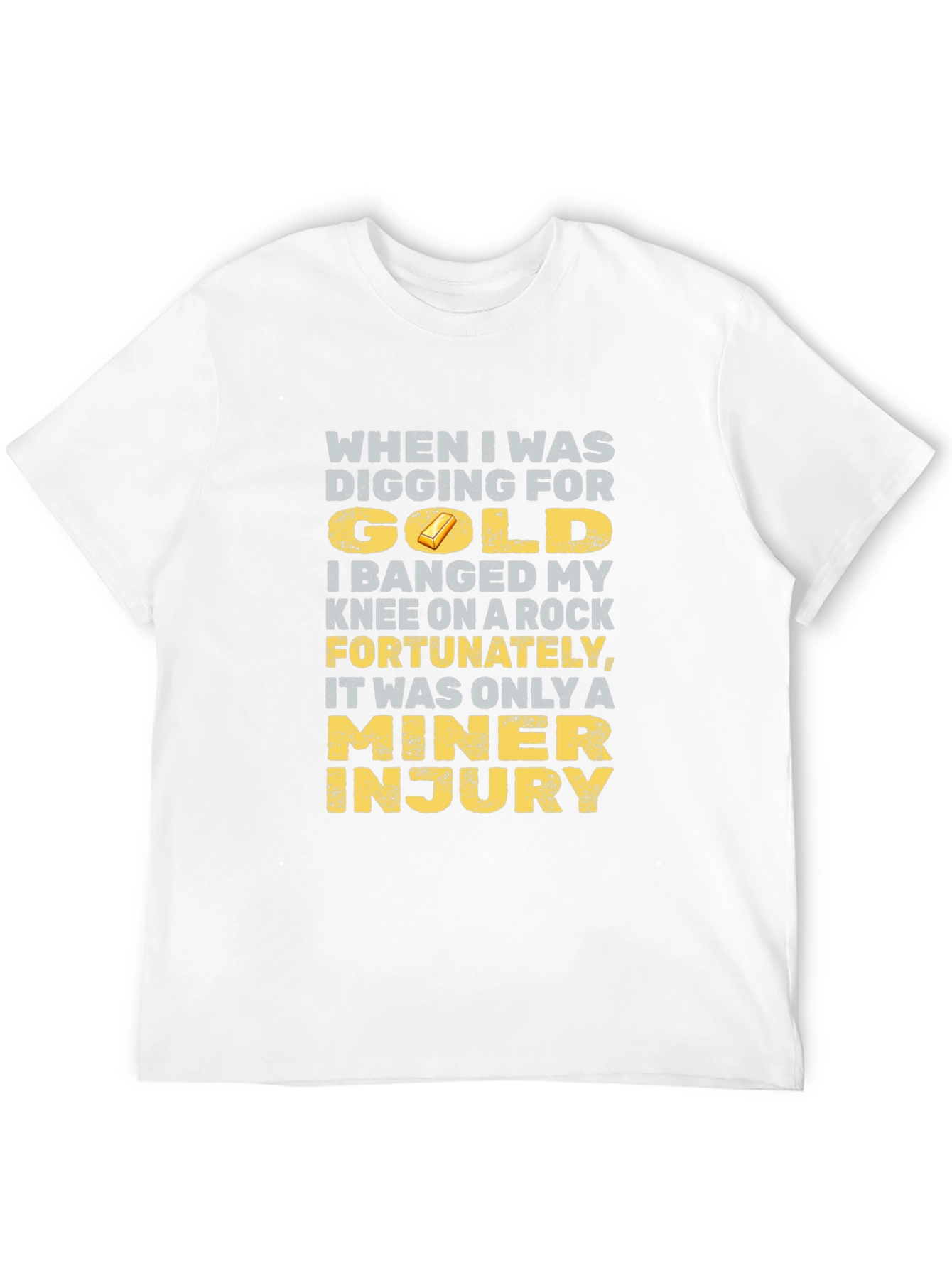 Black Funny Miner Injury T-Shirt - Gold Digging Humor view 12