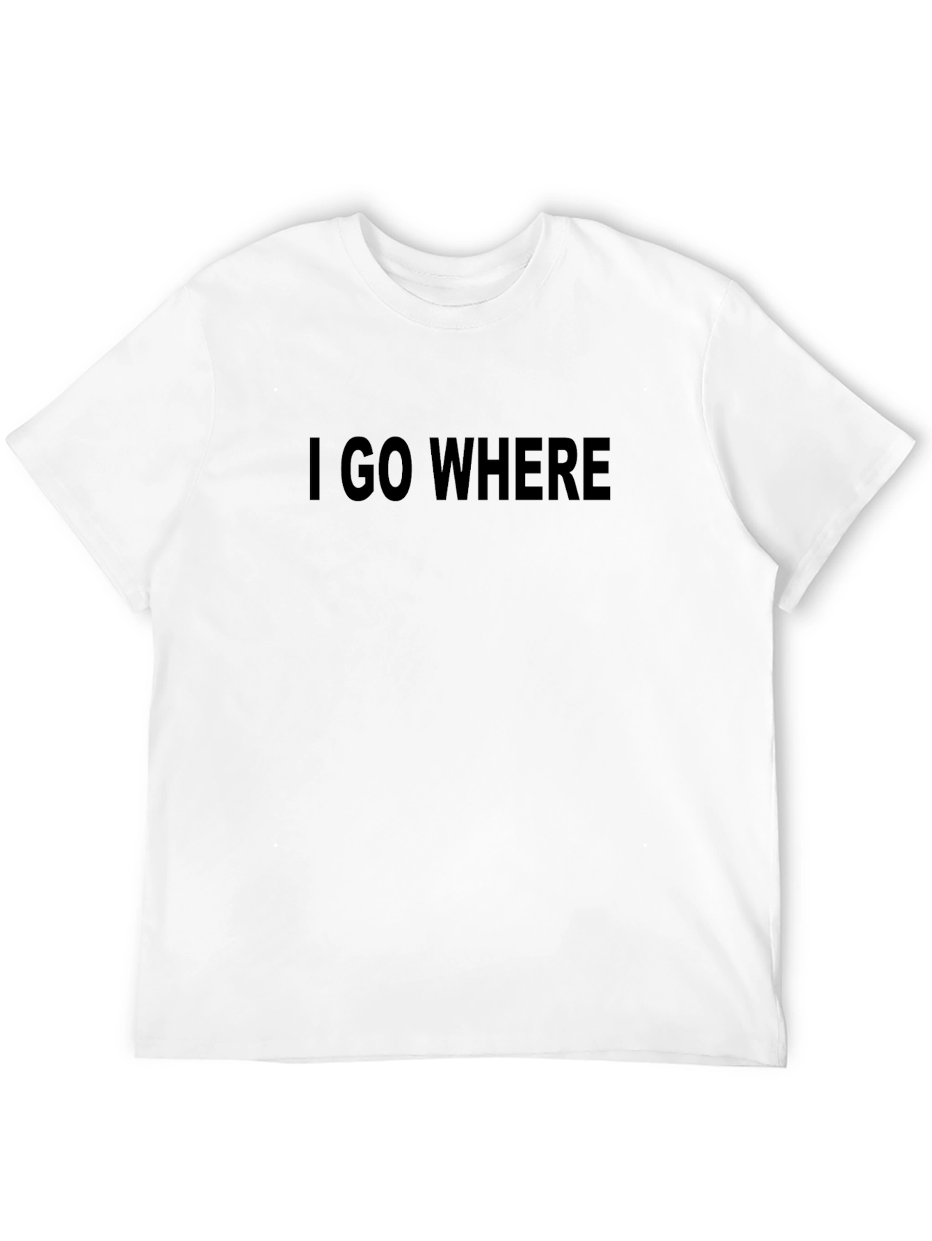 Black I GO WHERE T-Shirt - Bold Statement Tee view 12