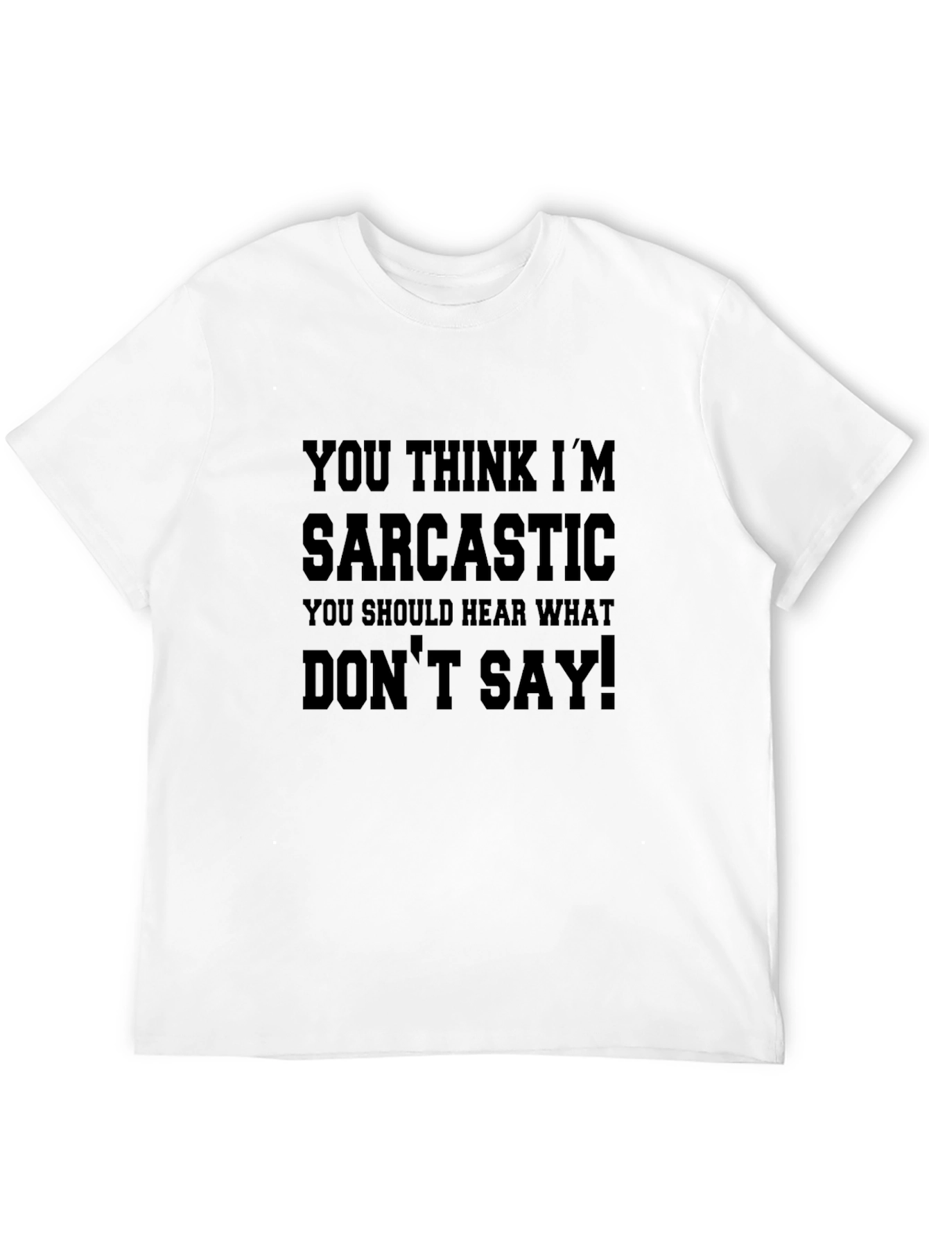 Black Sarcastic T-Shirt: You Think I'm Sarcastic! view 12