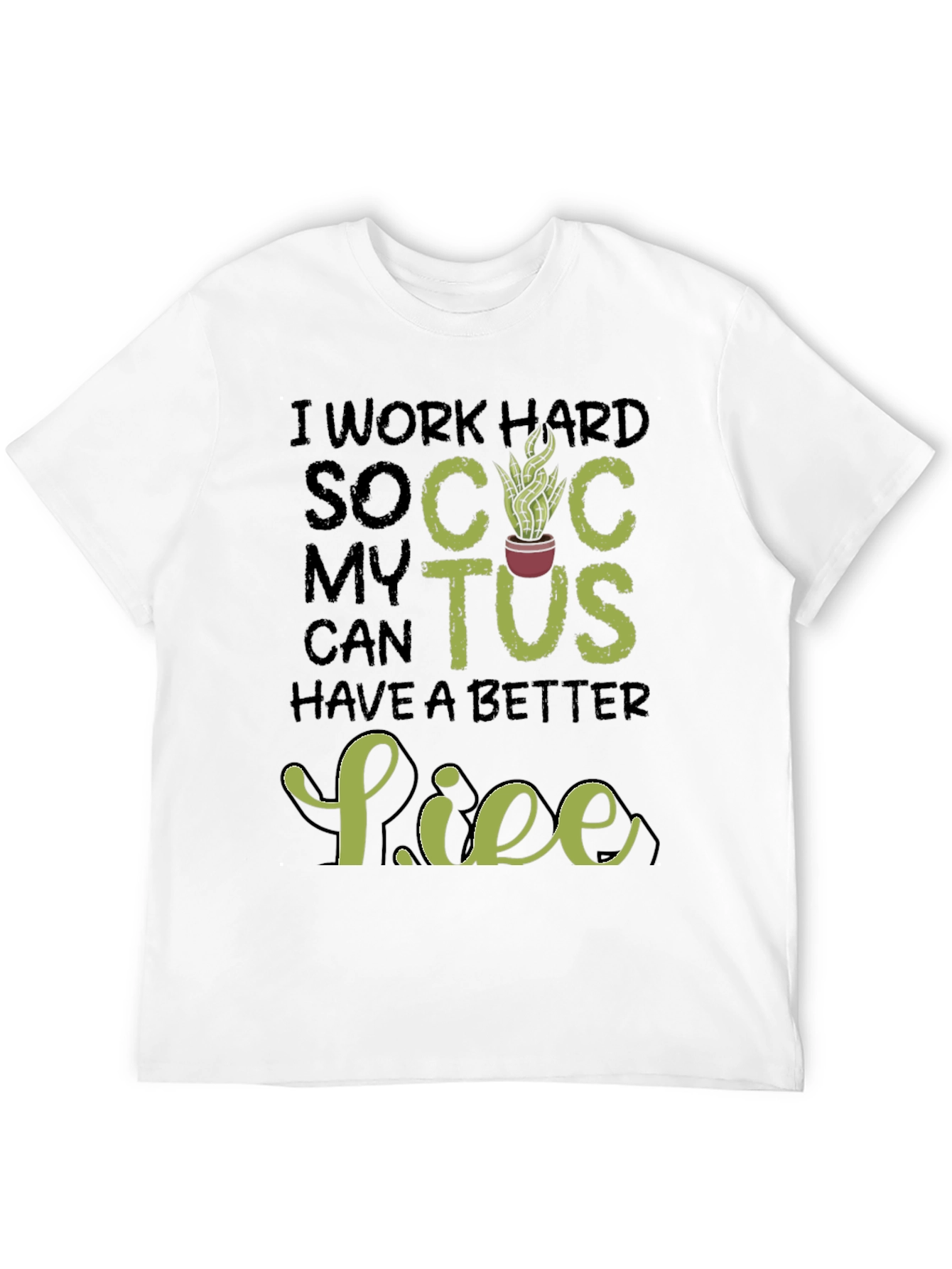 Black I Work Hard So My Cactus Can Have a Better Life T-Shirt view 12