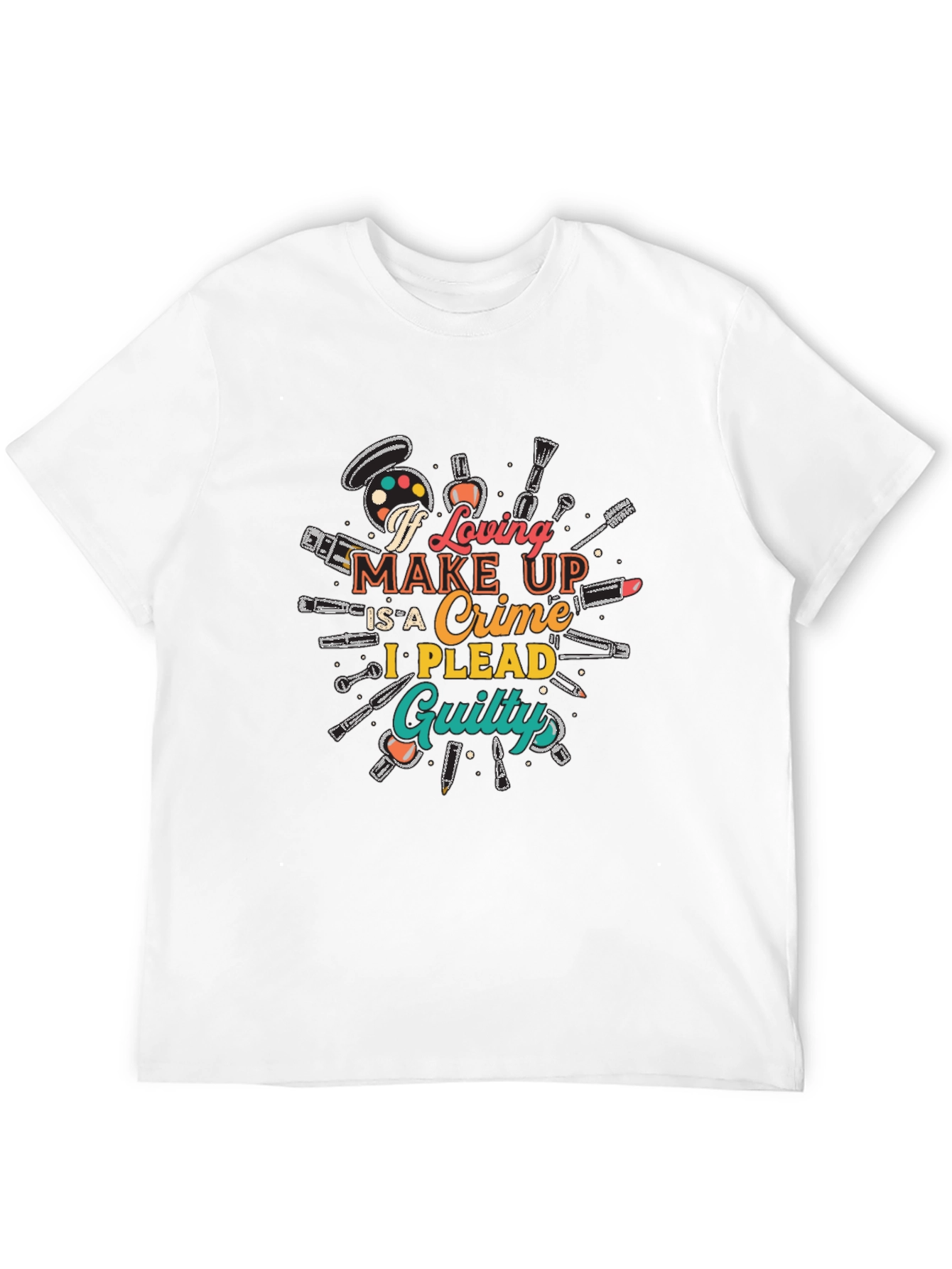 Makeup Lover Graphic T-Shirt - I Plead Guilty! - 12