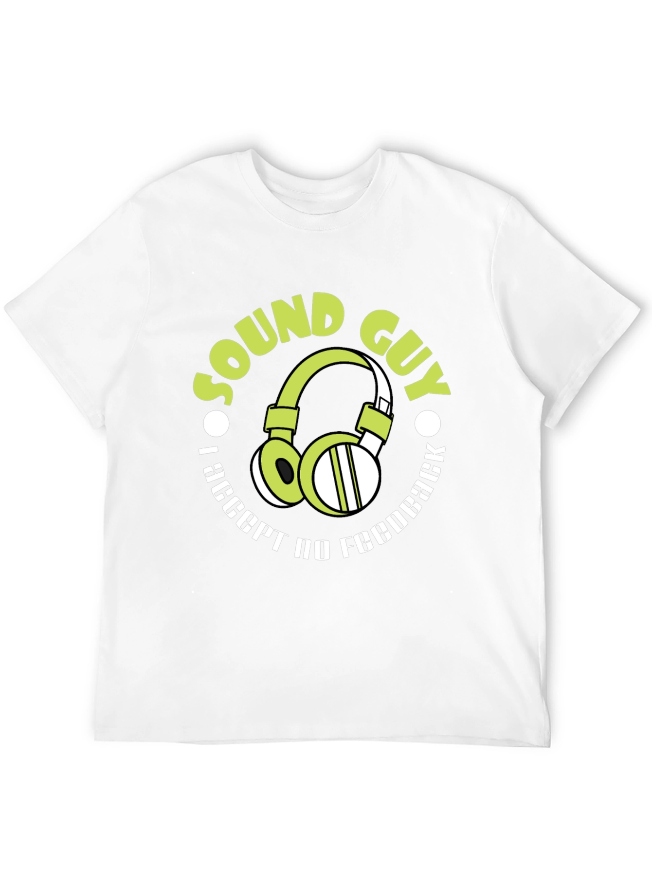 Sound Guy T-Shirt: I Accept No Feedback Funny Gift - 12