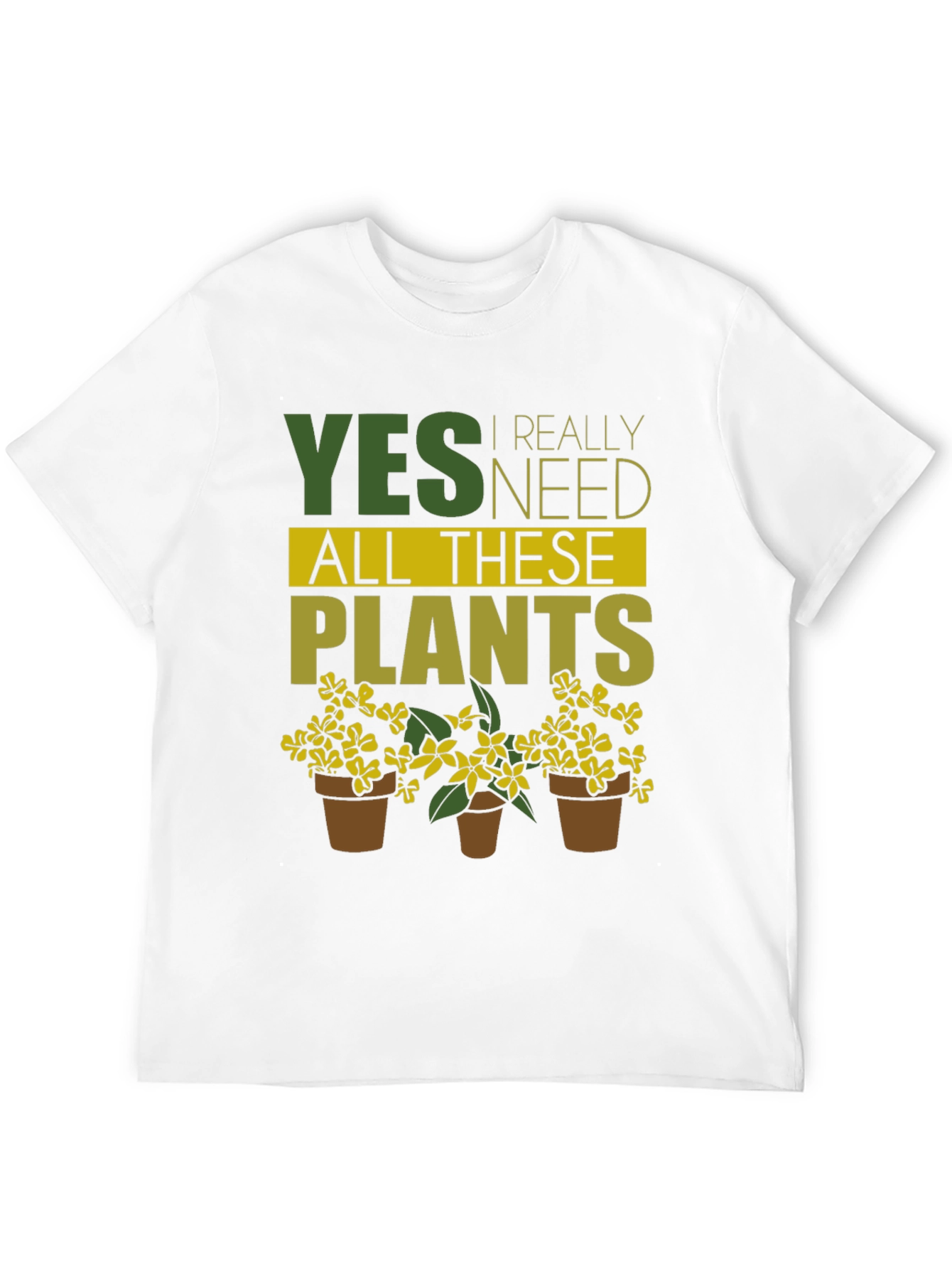 Funny Gardening T-Shirt - Yes, I Need All These Plants! - 12