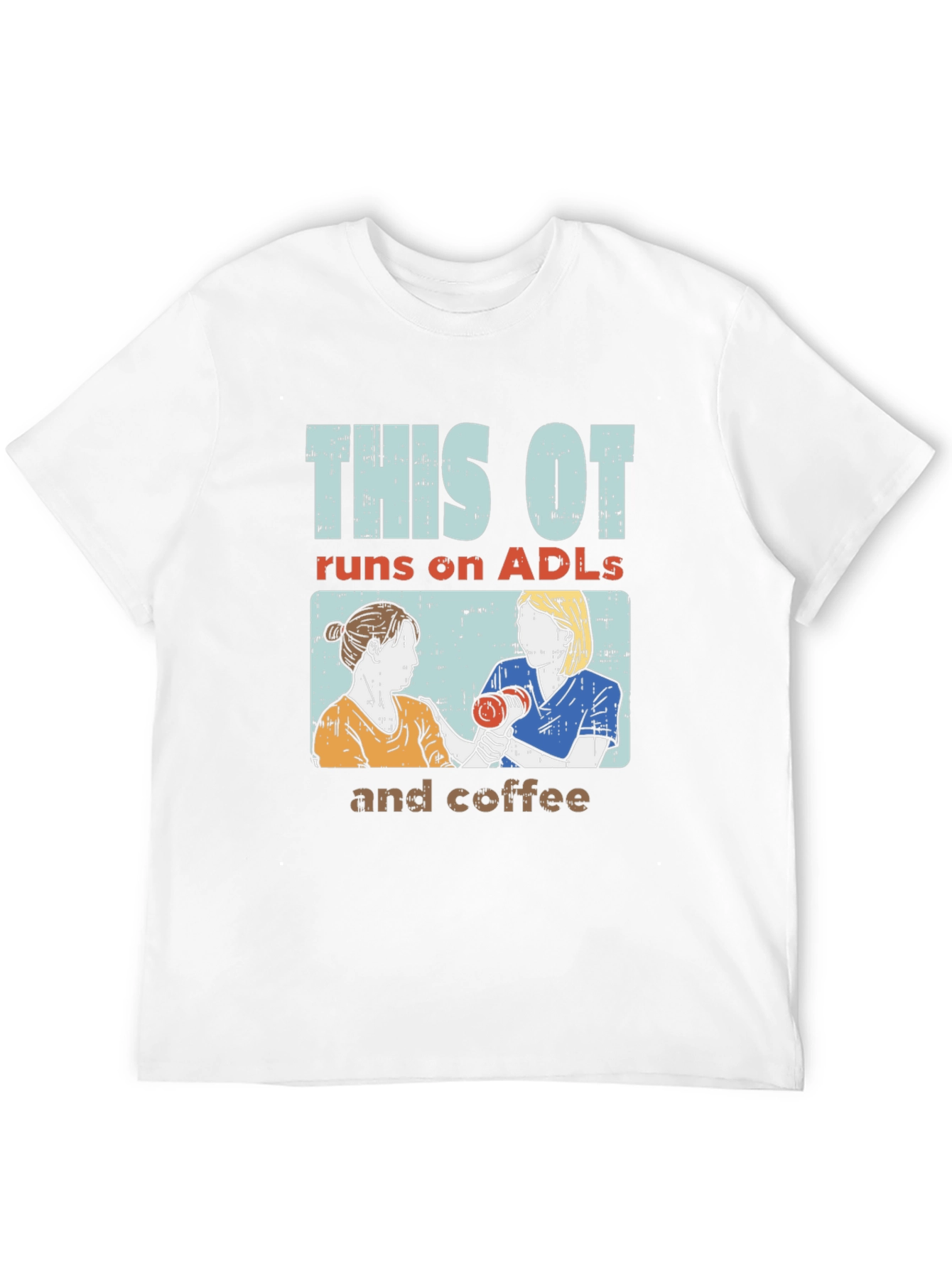 This OT Runs on ADLs and Coffee T-Shirt - 12