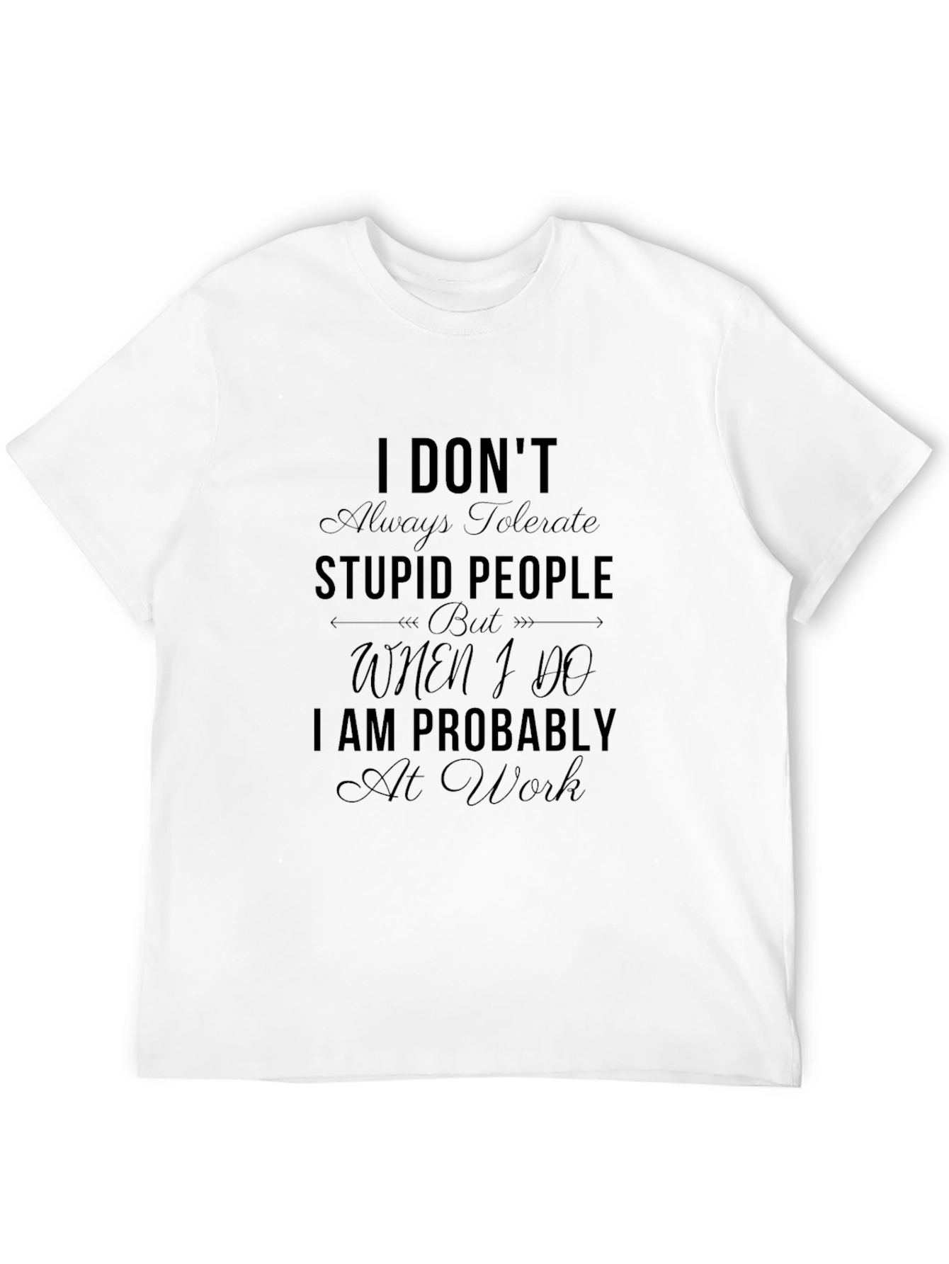 Black Funny Sarcastic T-Shirt - I Don't Always Tolerate Stupid People view 12