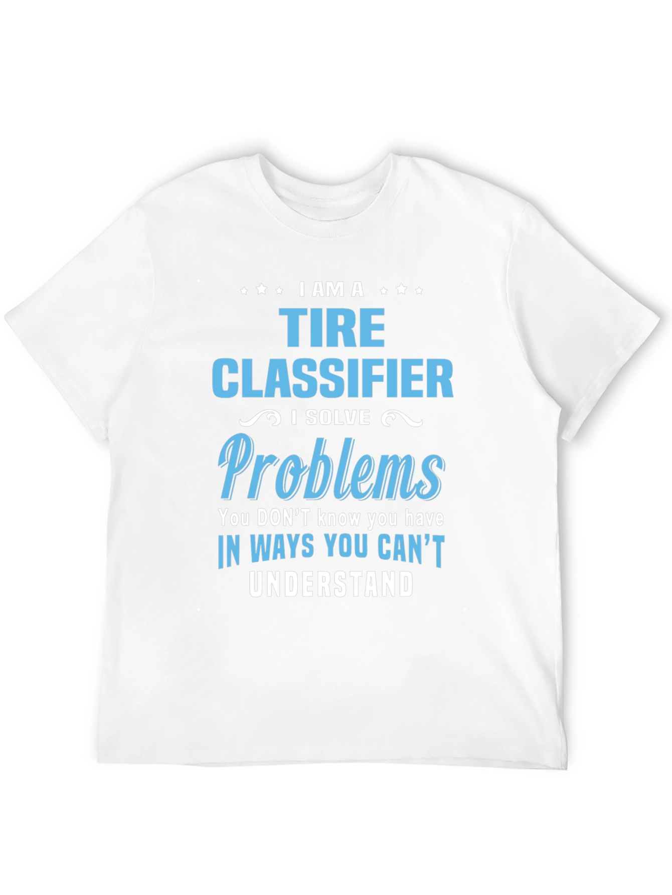 Black Tire Classifier T-Shirt - I Solve Problems Funny Job Tee view 12