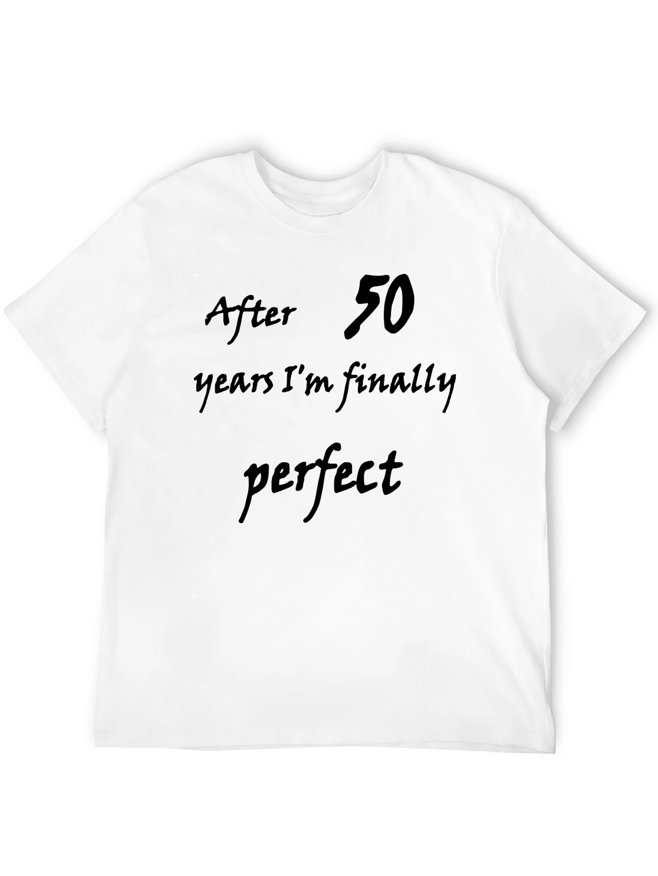 Black After 50 Years I'm Finally Perfect T-Shirt view 12