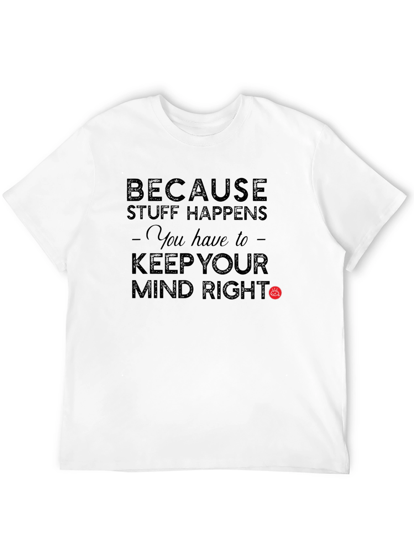 Black Because Stuff Happens Keep Your Mind Right T-Shirt view 12