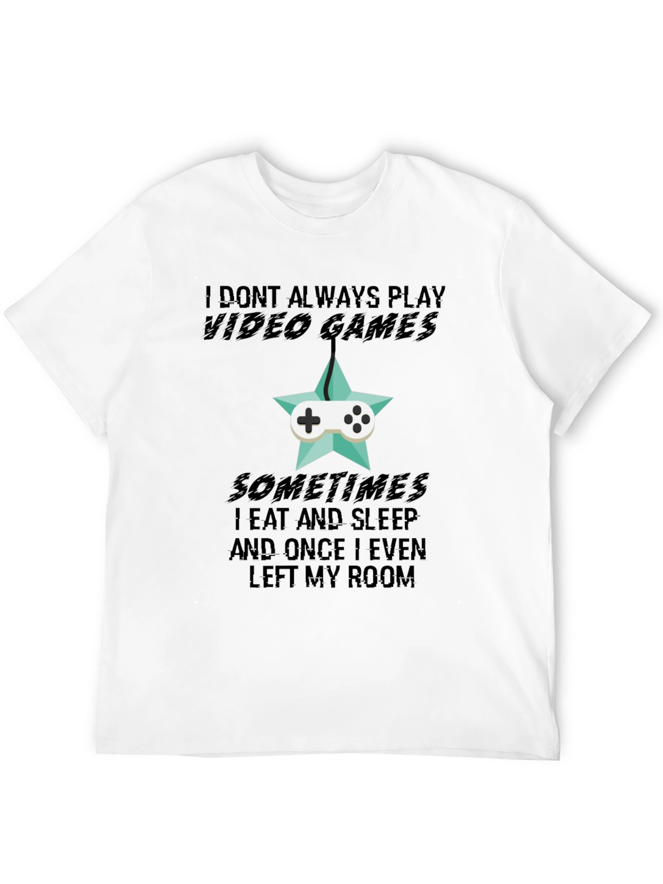 Black Funny Gamer T-Shirt: I Don't Always Play Video Games view 12