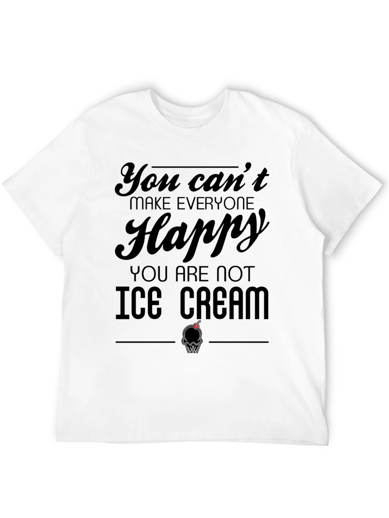 Black You Can't Make Everyone Happy Ice Cream T-Shirt view 12