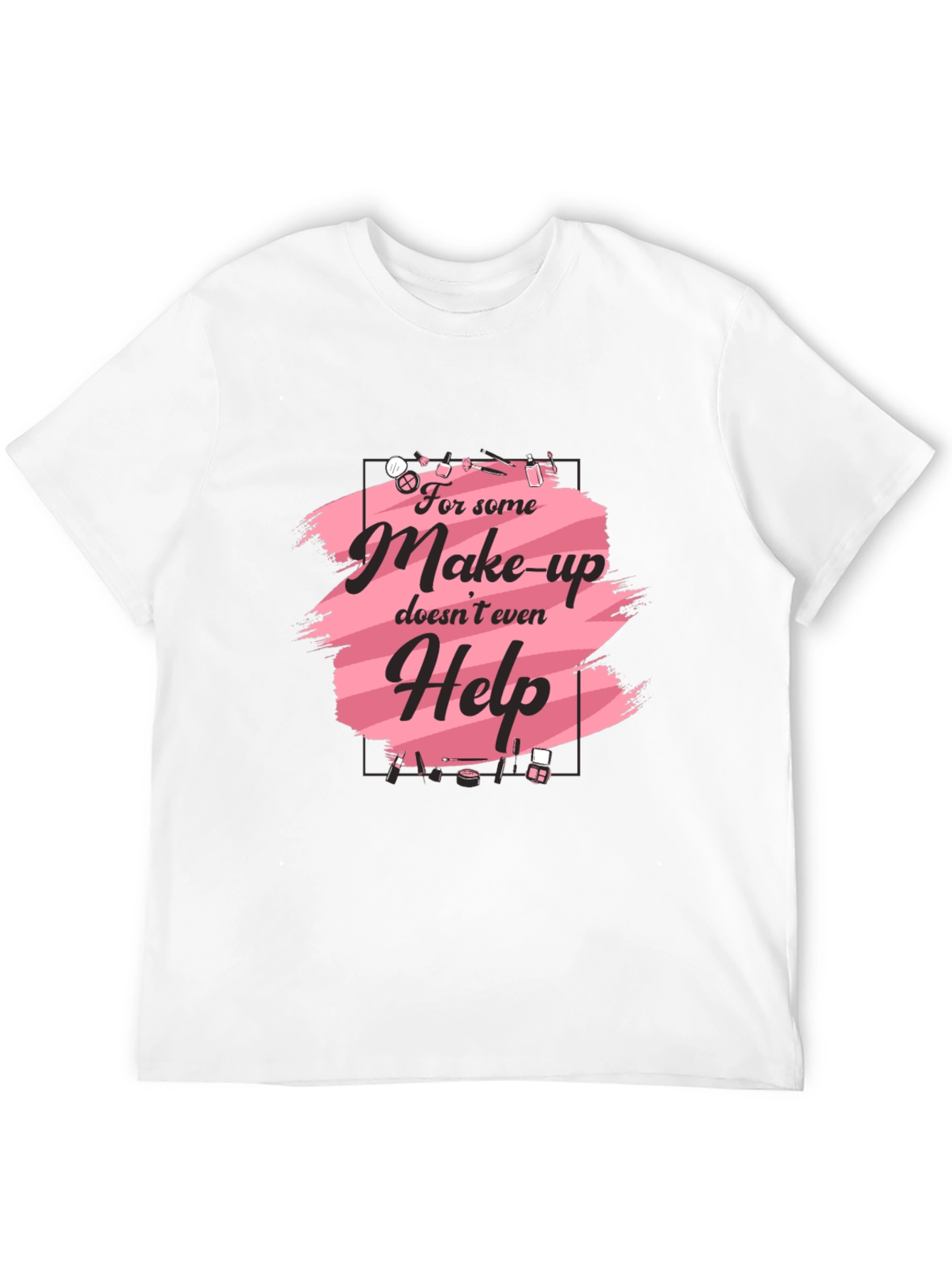 Makeup Humor T-Shirt - For Those Days! - 12