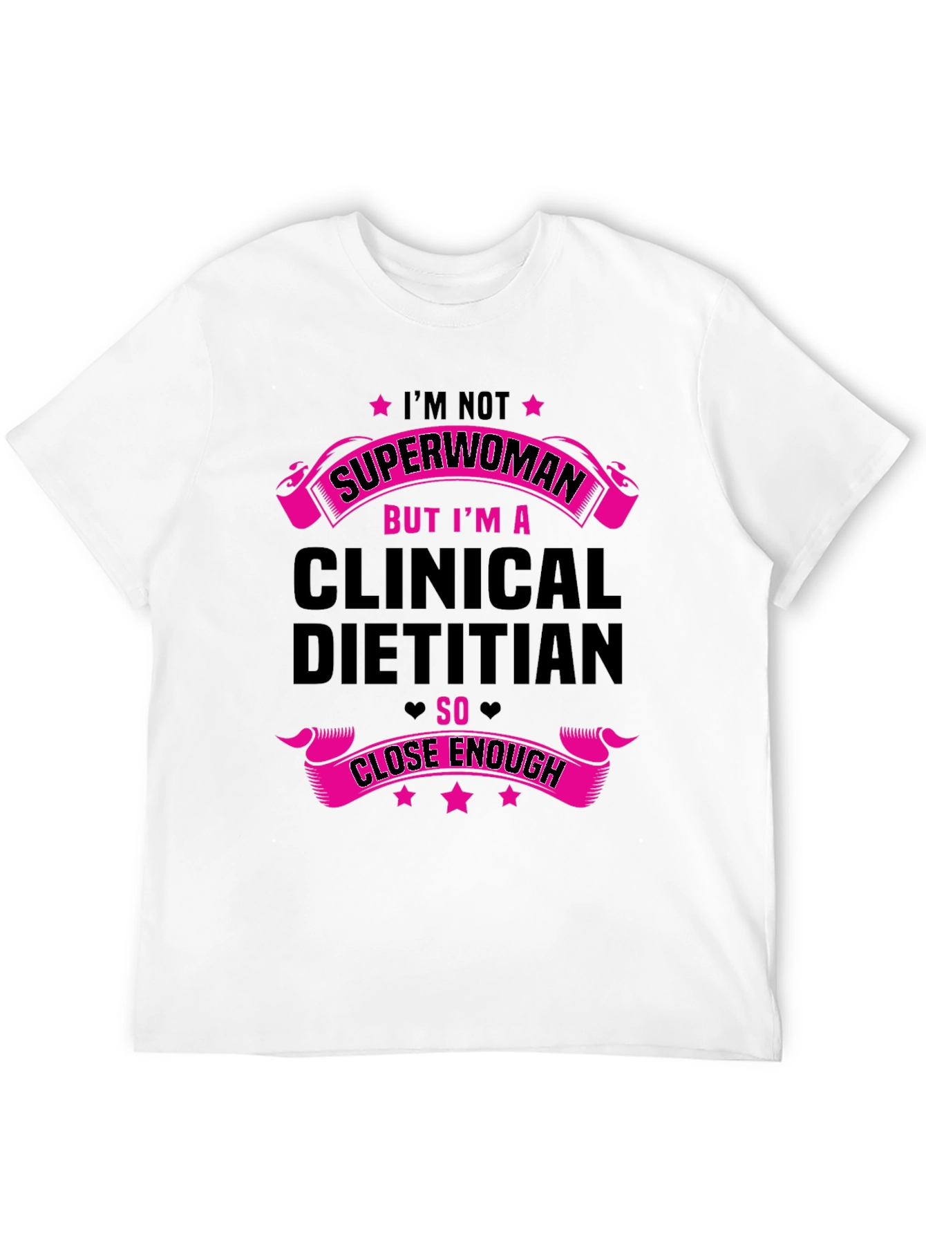 Clinical Dietitian T-Shirt: Superwoman Close Enough - 12