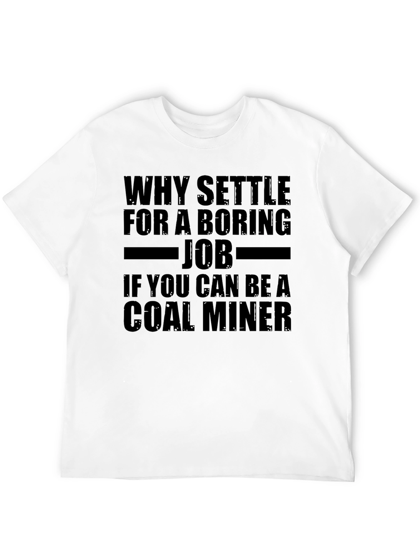 Black Why Settle for Boring Job Coal Miner T-Shirt view 12