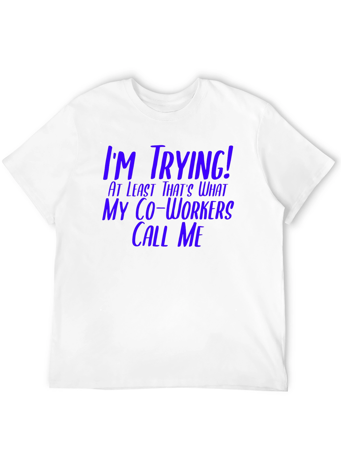 Black I'm Trying! Funny Co-Worker T-Shirt view 12