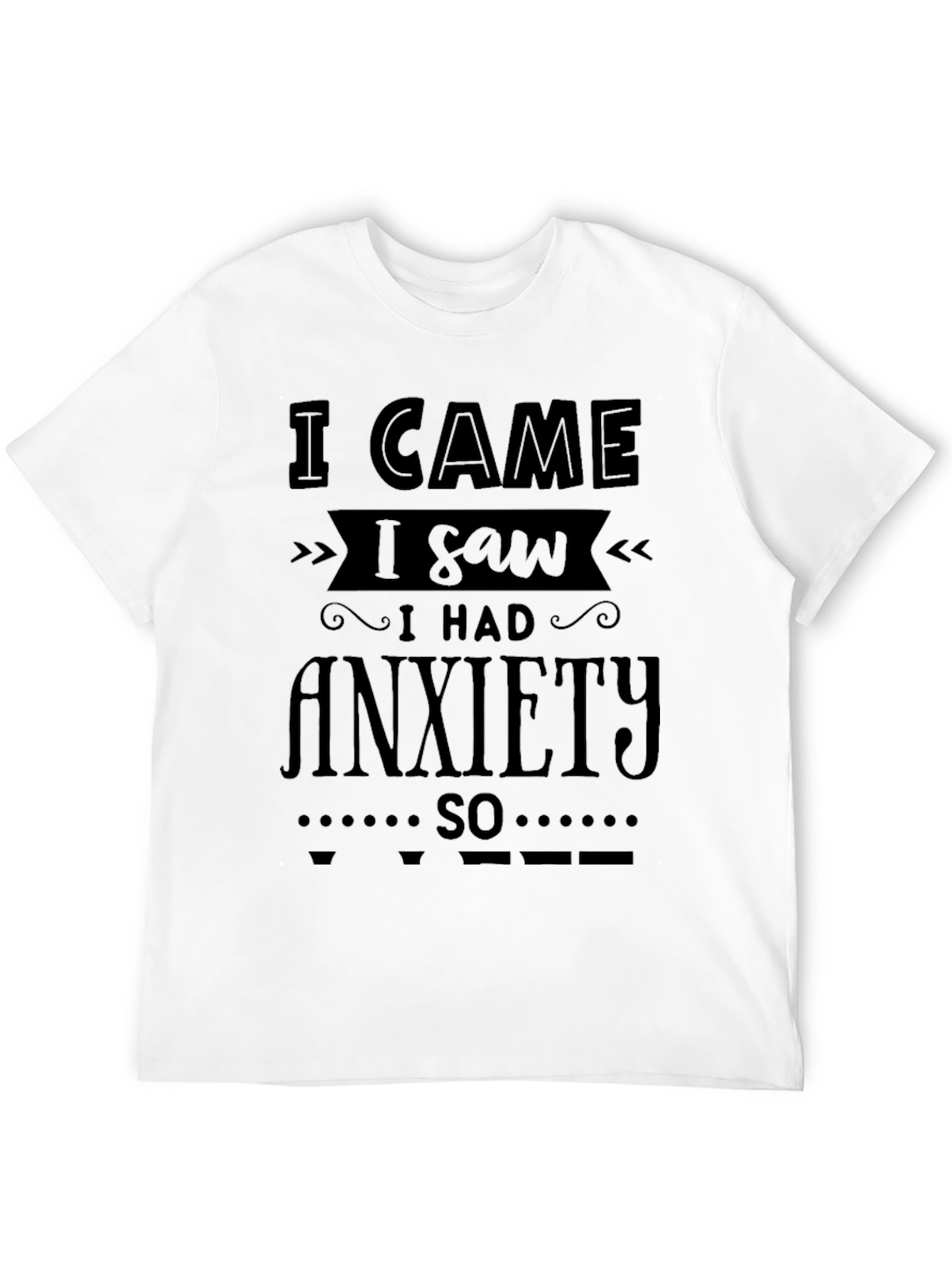 Black I Came I Saw I Had Anxiety T-Shirt view 12