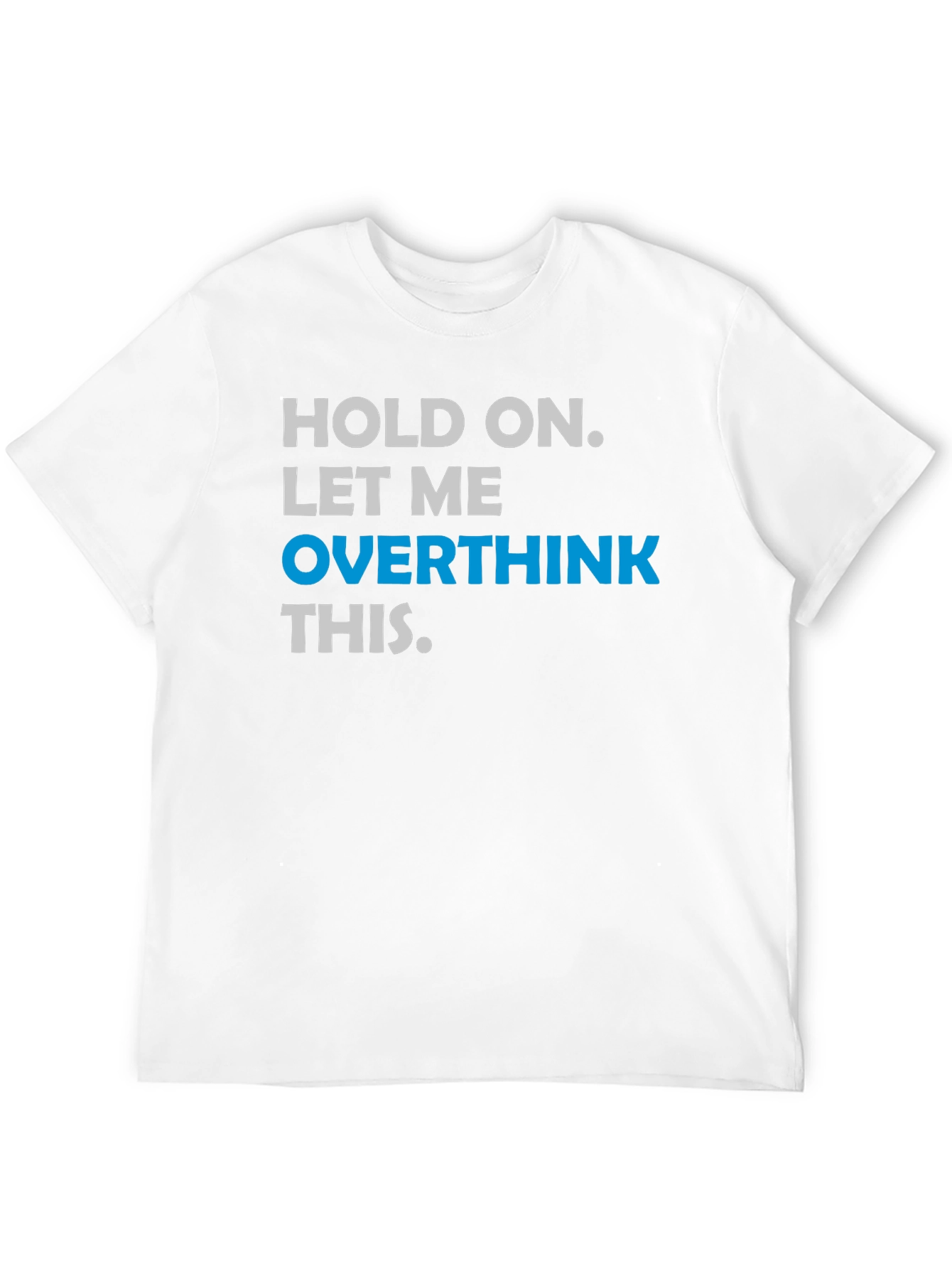 Black Hold On. Let Me Overthink This T-Shirt view 12