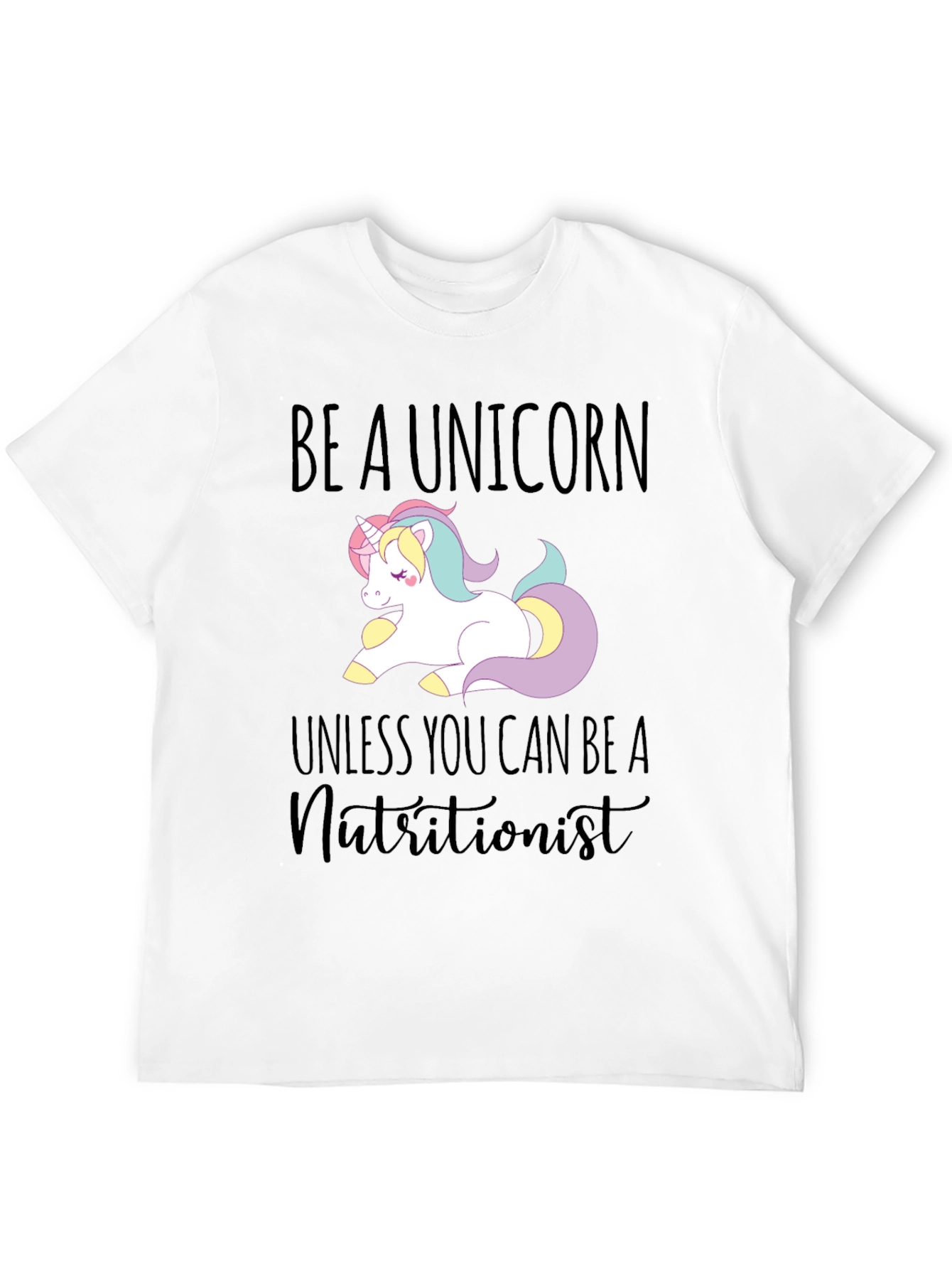 Be a Unicorn T-Shirt - Funny Nutritionist Tee - 12