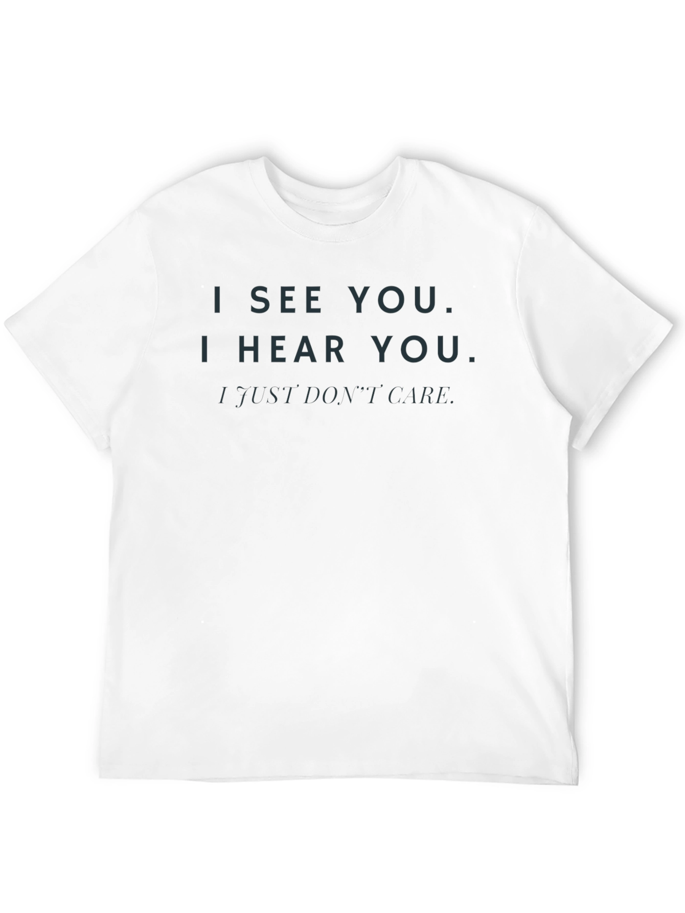 Black I See You, I Hear You, I Just Don't Care T-Shirt view 12