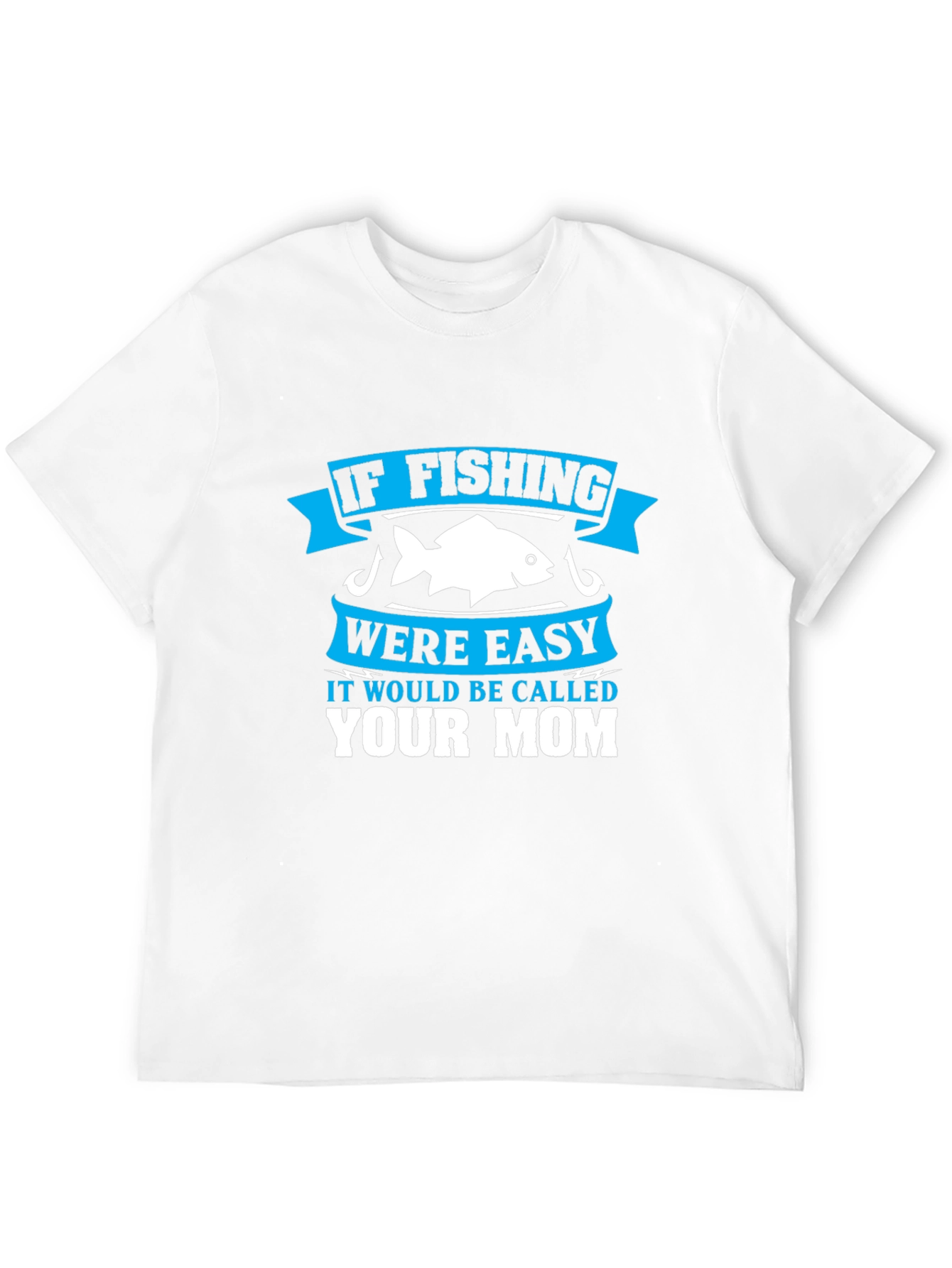 Black Fishing Humor T-Shirt - If Fishing Were Easy, Your Mom! view 12