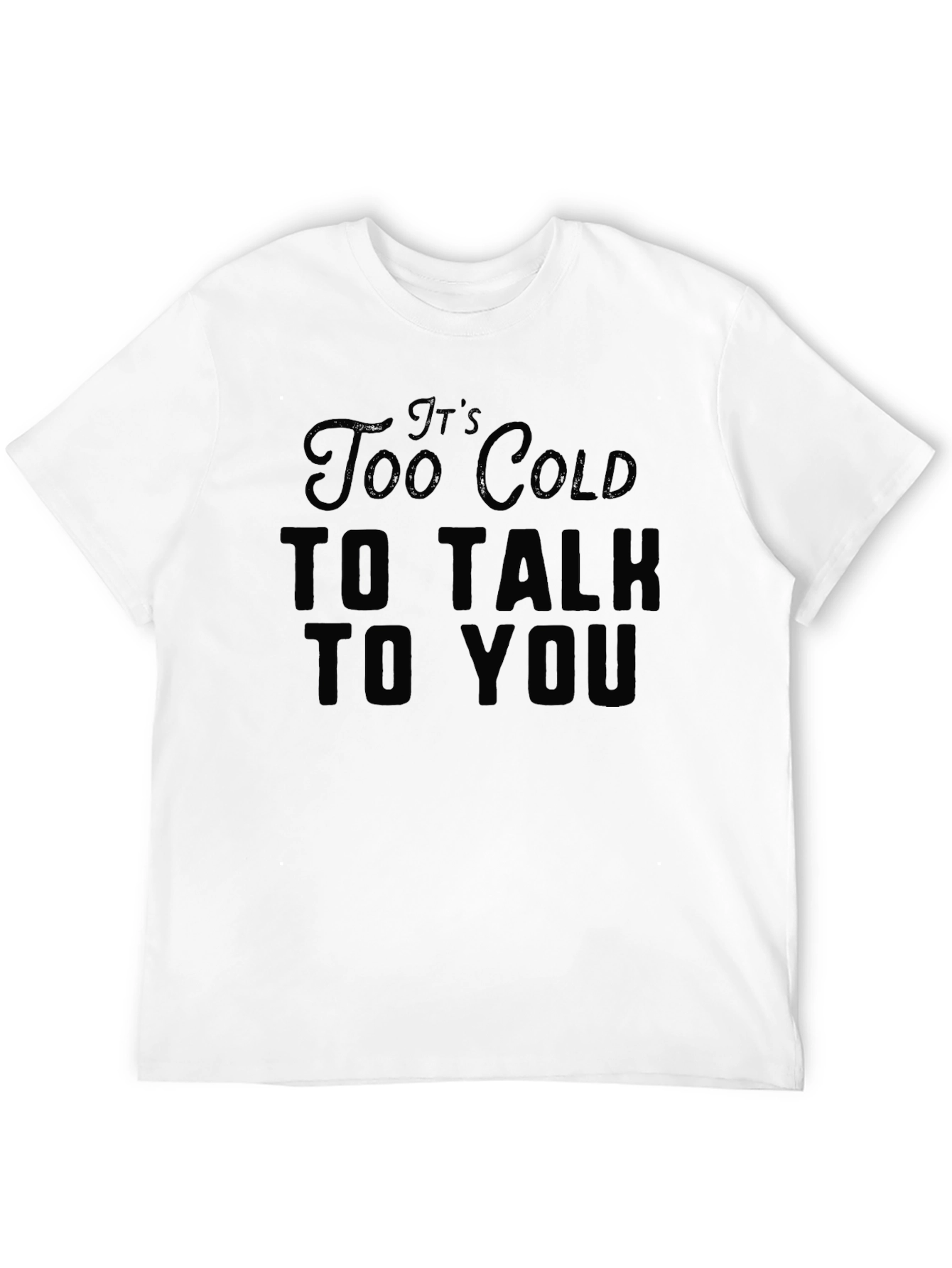 Black It's Too Cold to Talk to You Black T-Shirt view 12
