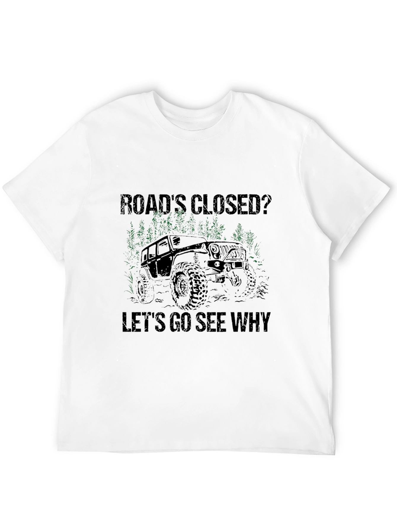 Black Road's Closed? Let's Go See Why T-Shirt - Off Road Jeep Adventure view 12