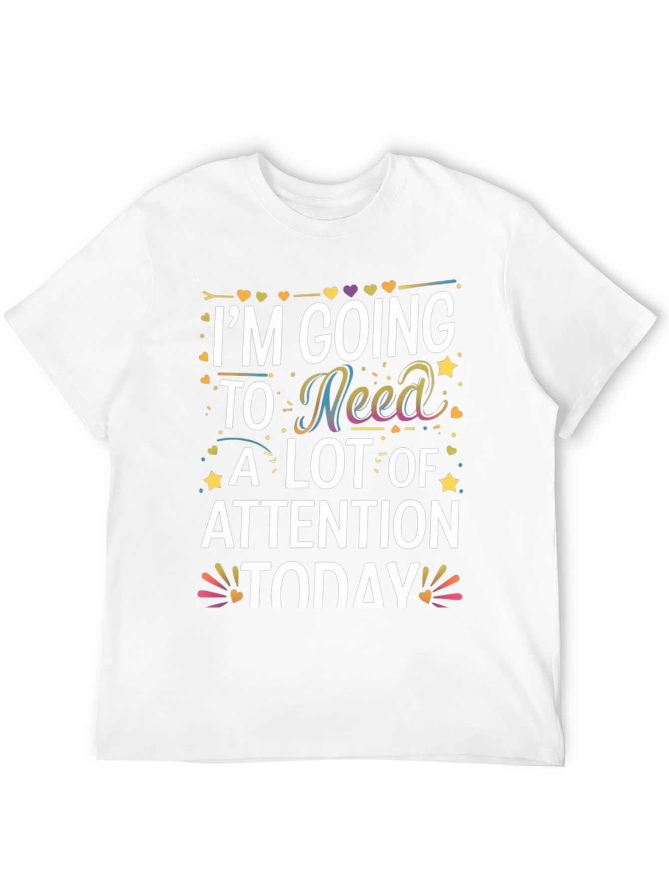 Black I'm Going to Need A Lot of Attention Today T-Shirt view 12