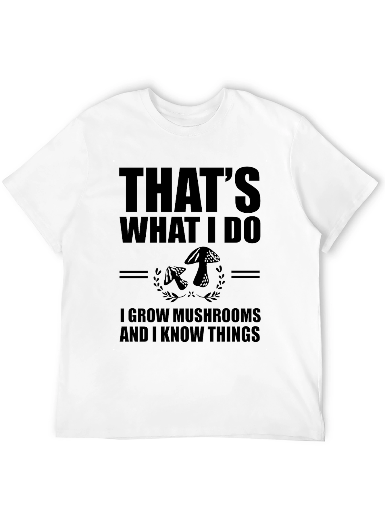 Mushroom Grower T-Shirt - That's What I Do Graphic Tee - 12