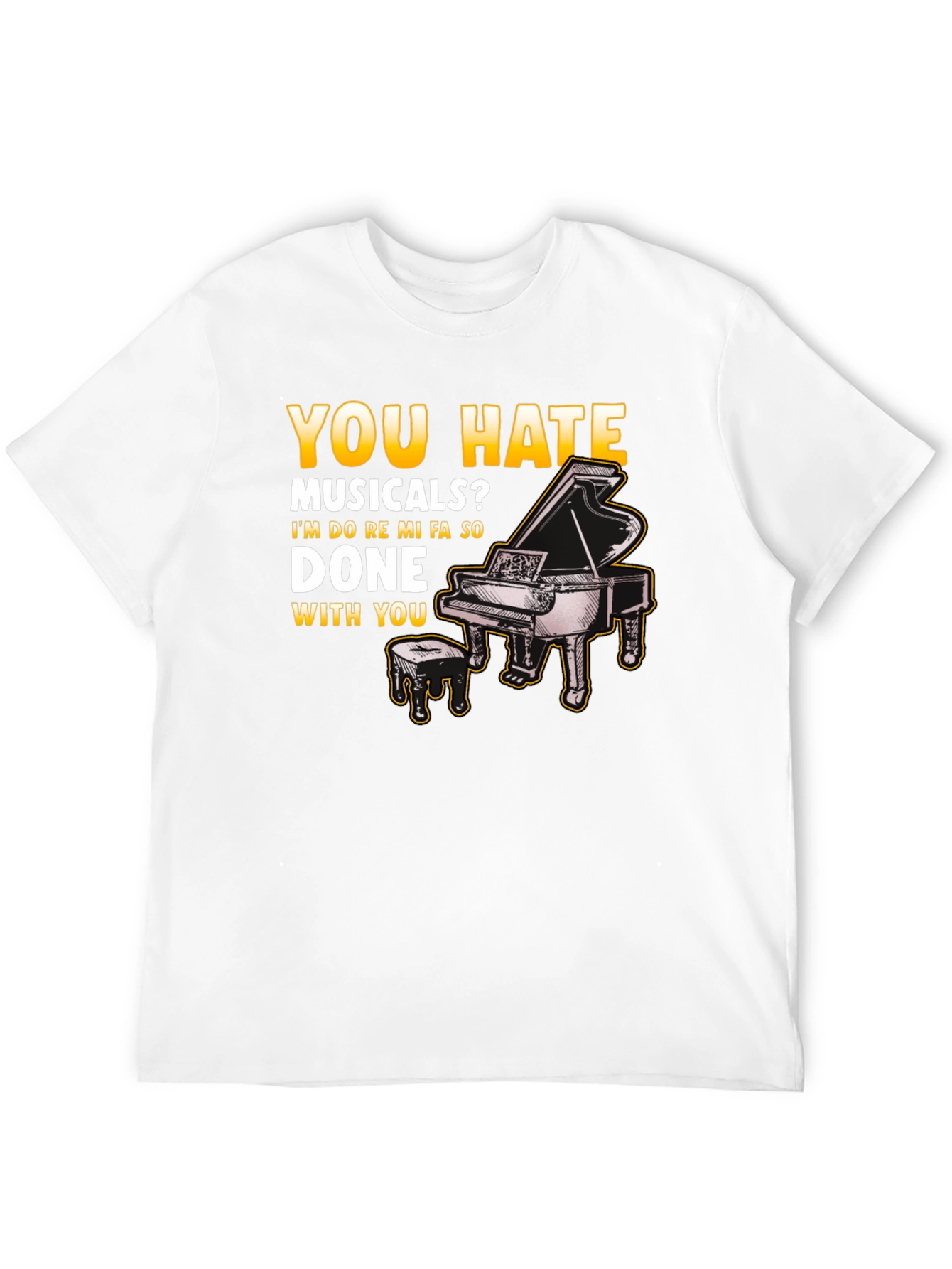 Musical Humor T-Shirt: You Hate Musicals? Piano Design - 12