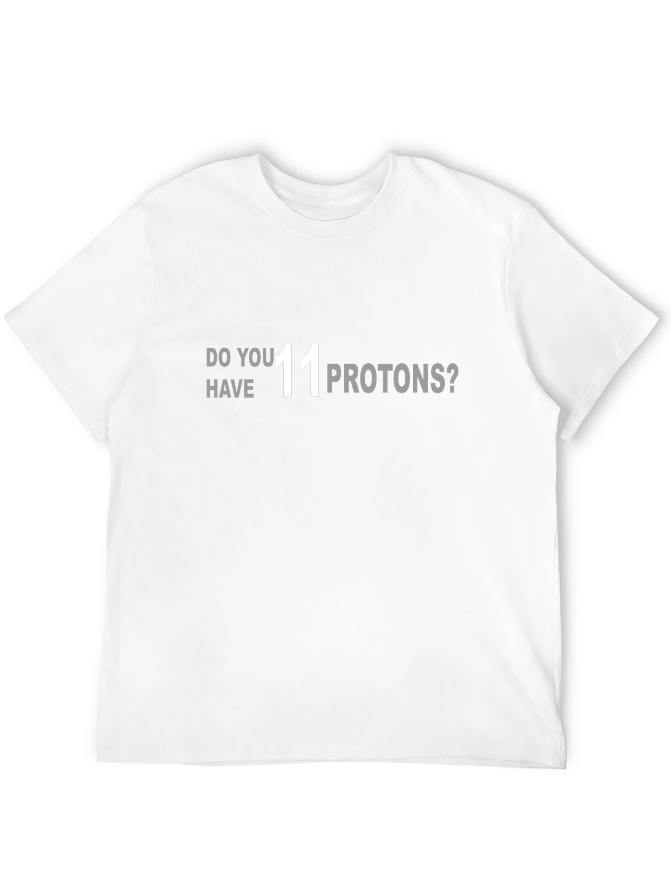 Black Do You Have 11 Protons? T-Shirt view 12