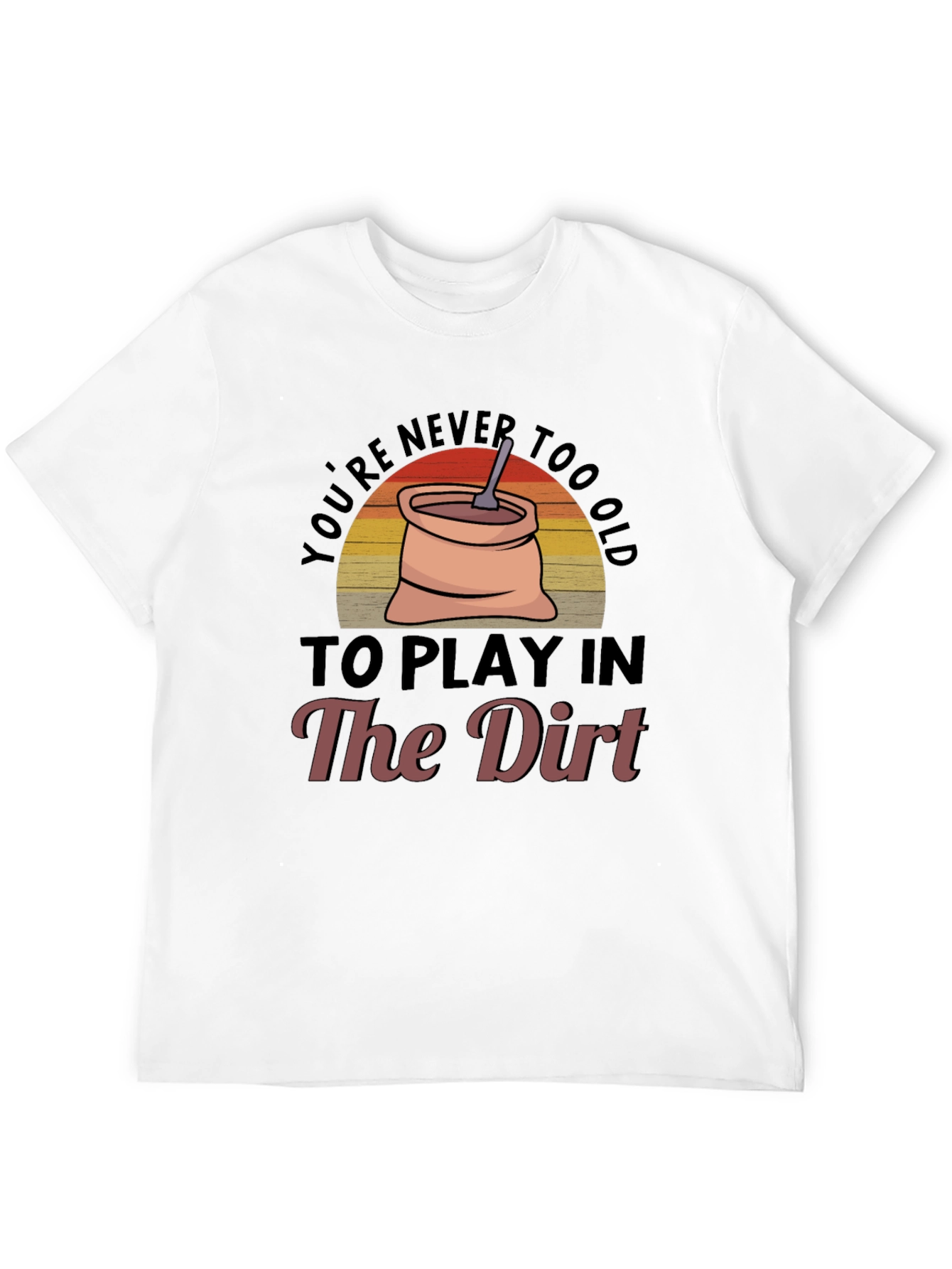 Black You're Never Too Old To Play In The Dirt Graphic Tee view 12