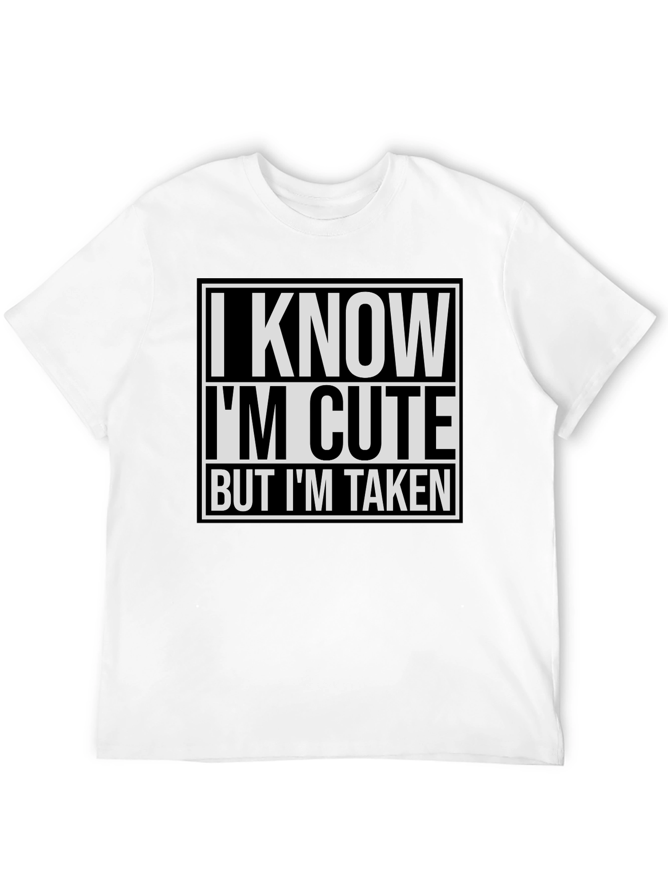 I Know I'm Cute But I'm Taken T-Shirt - 12