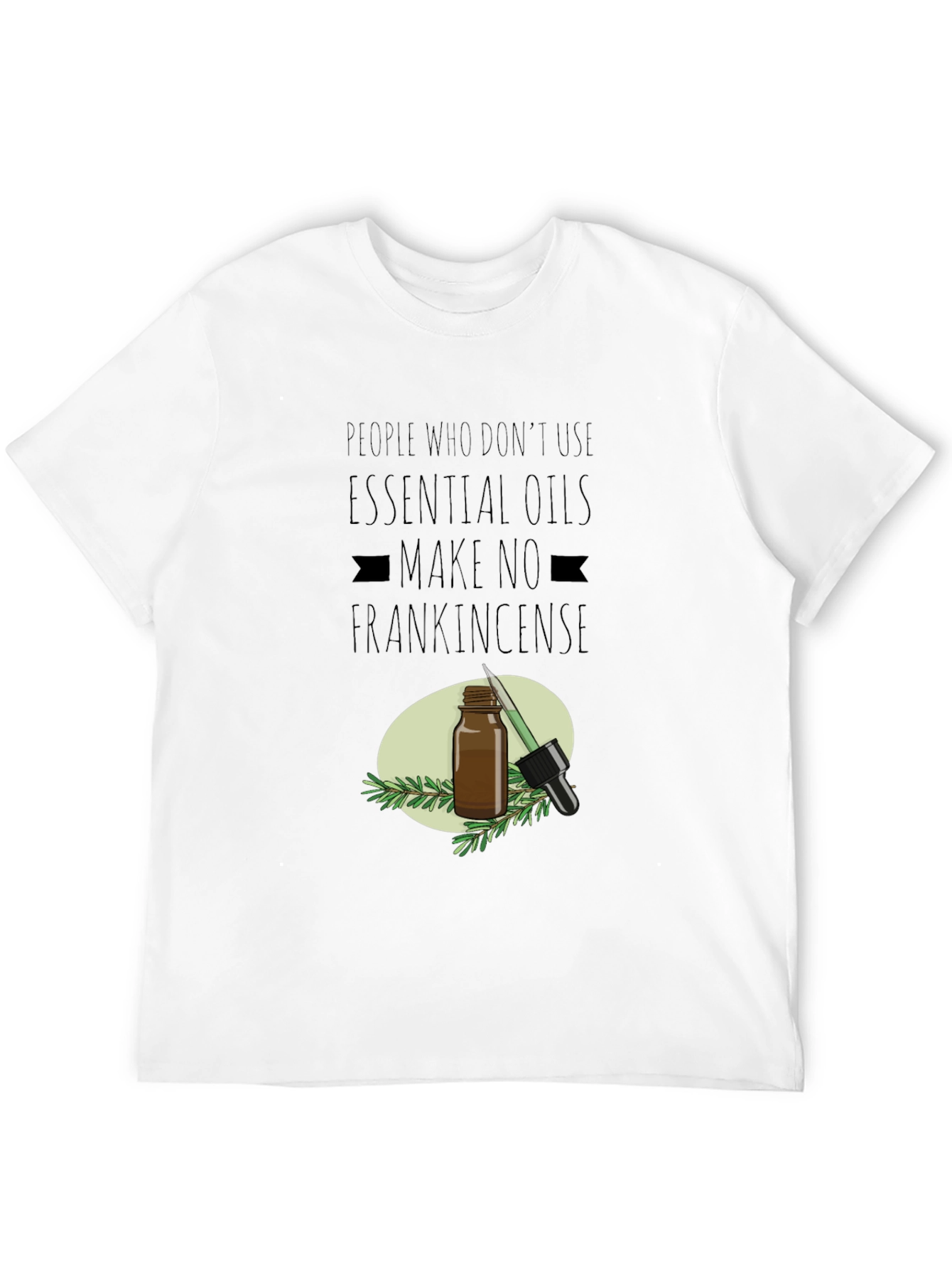 Essential Oil T-Shirt: Make No Frankincense - 12