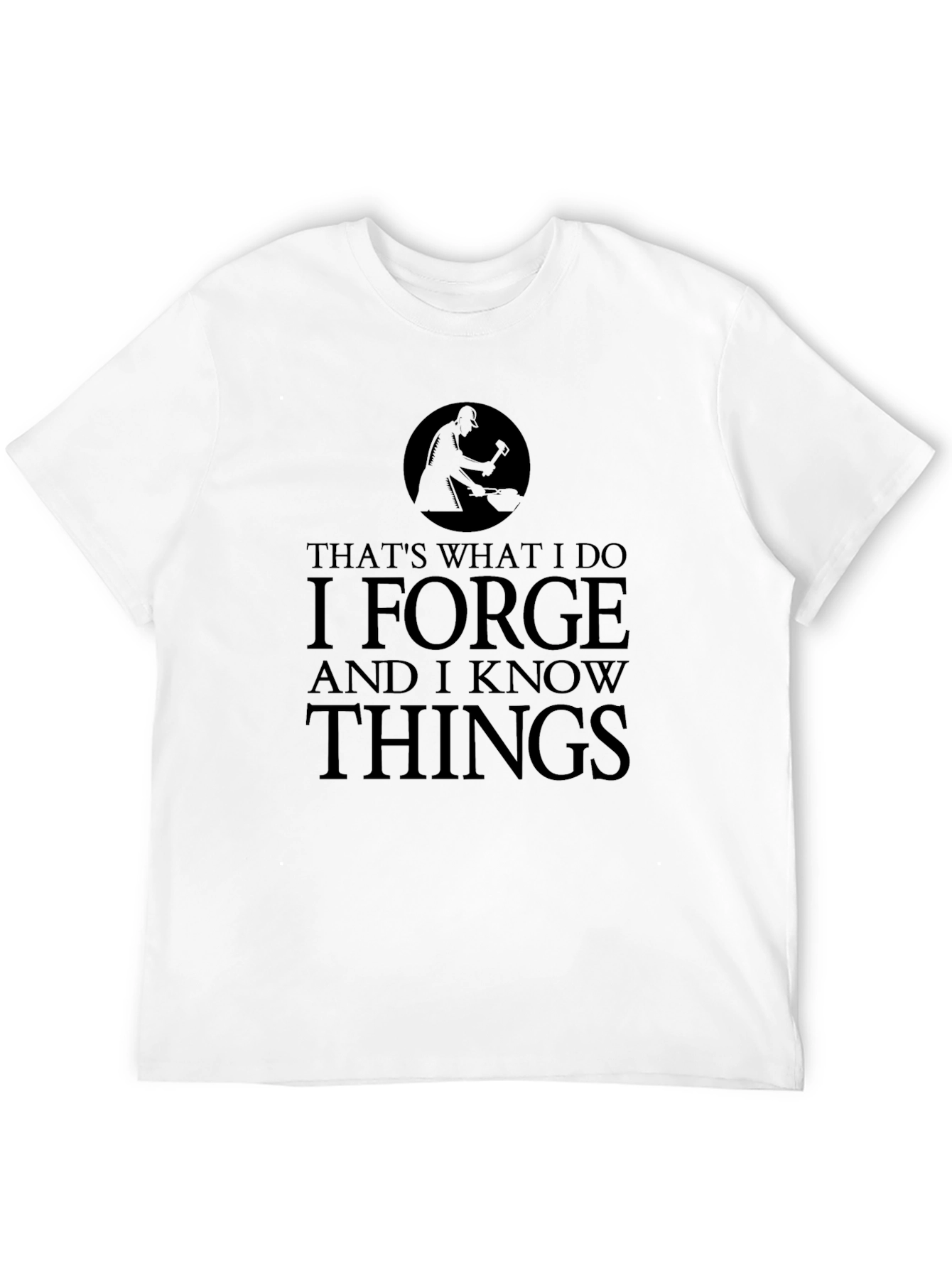 Black I Forge and I Know Things Black T-Shirt view 12