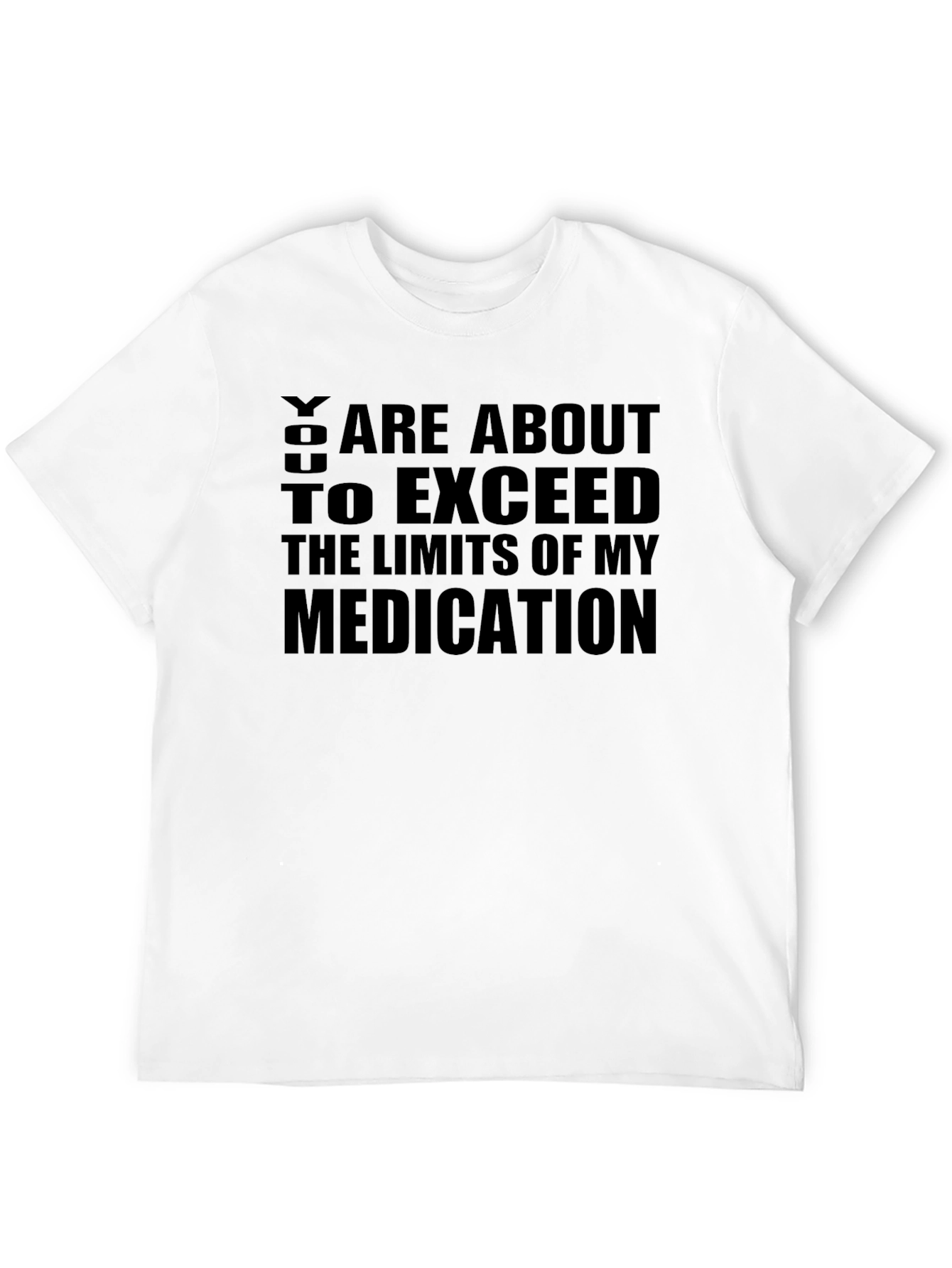 Black You About To Exceed Limits Medication T-Shirt view 12