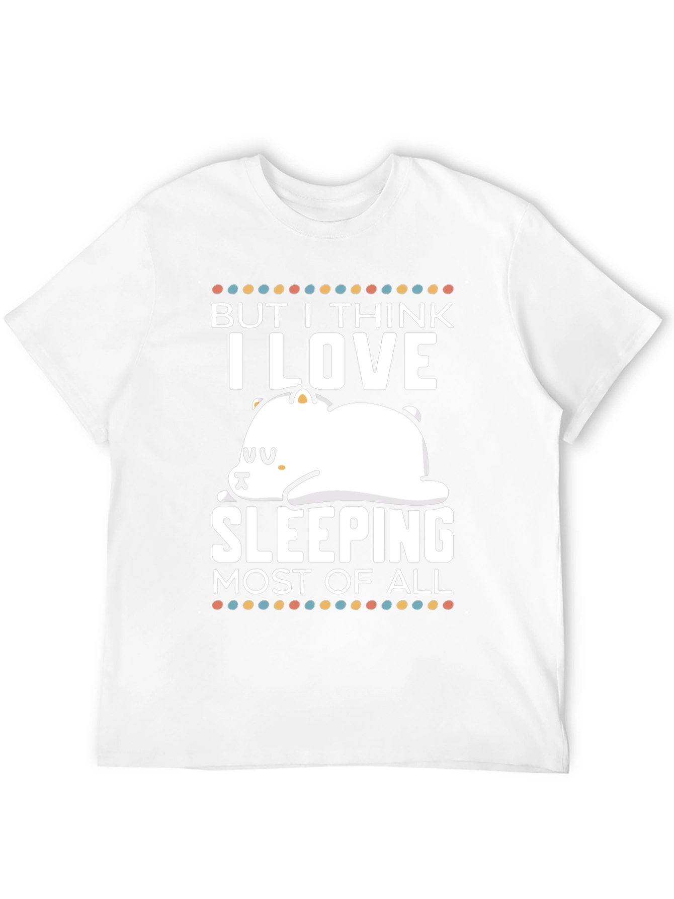 Black But I Think I Love Sleeping Most of All T-Shirt view 12