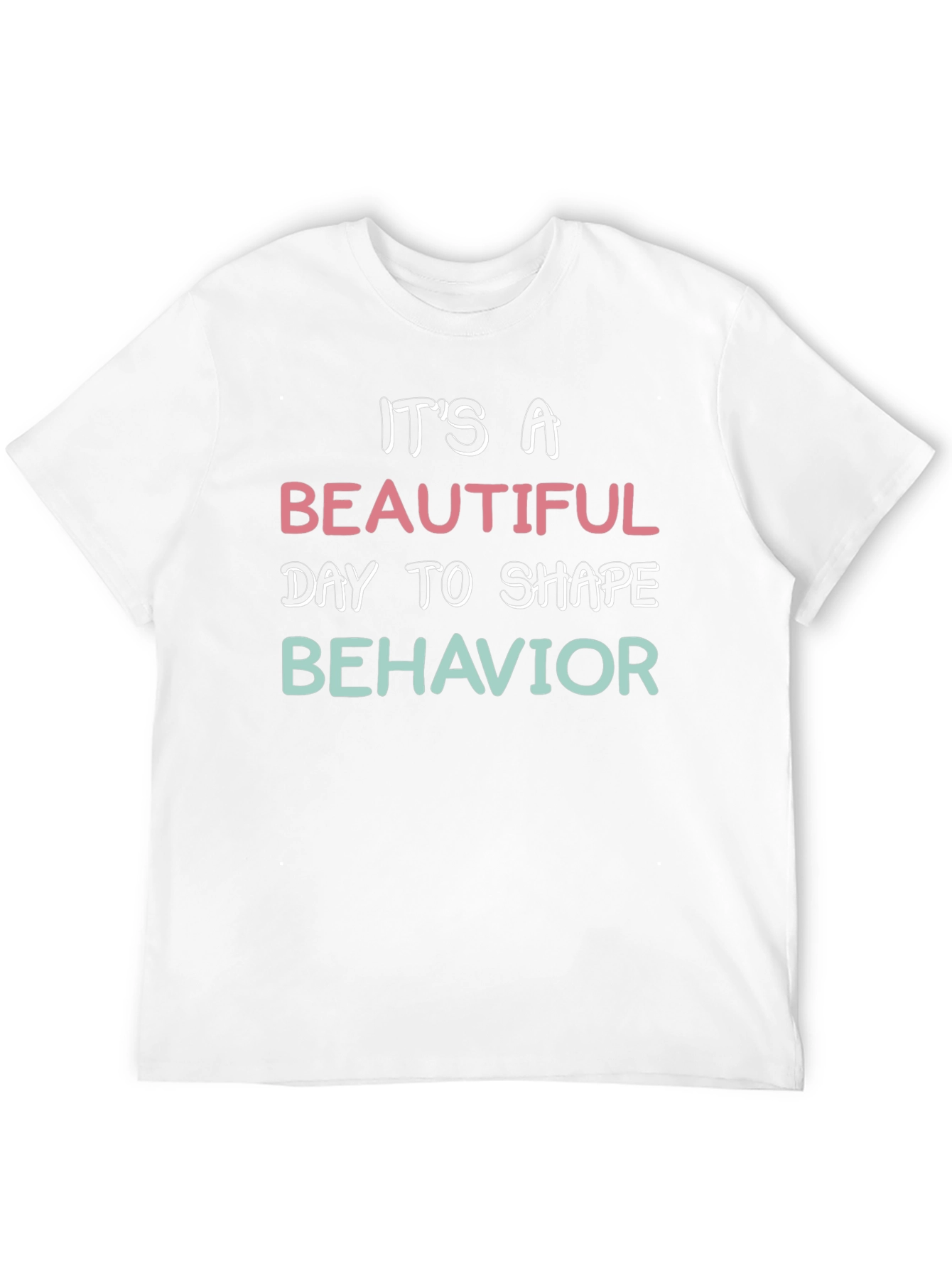 Black It's A Beautiful Day To Shape Behavior T-Shirt view 12