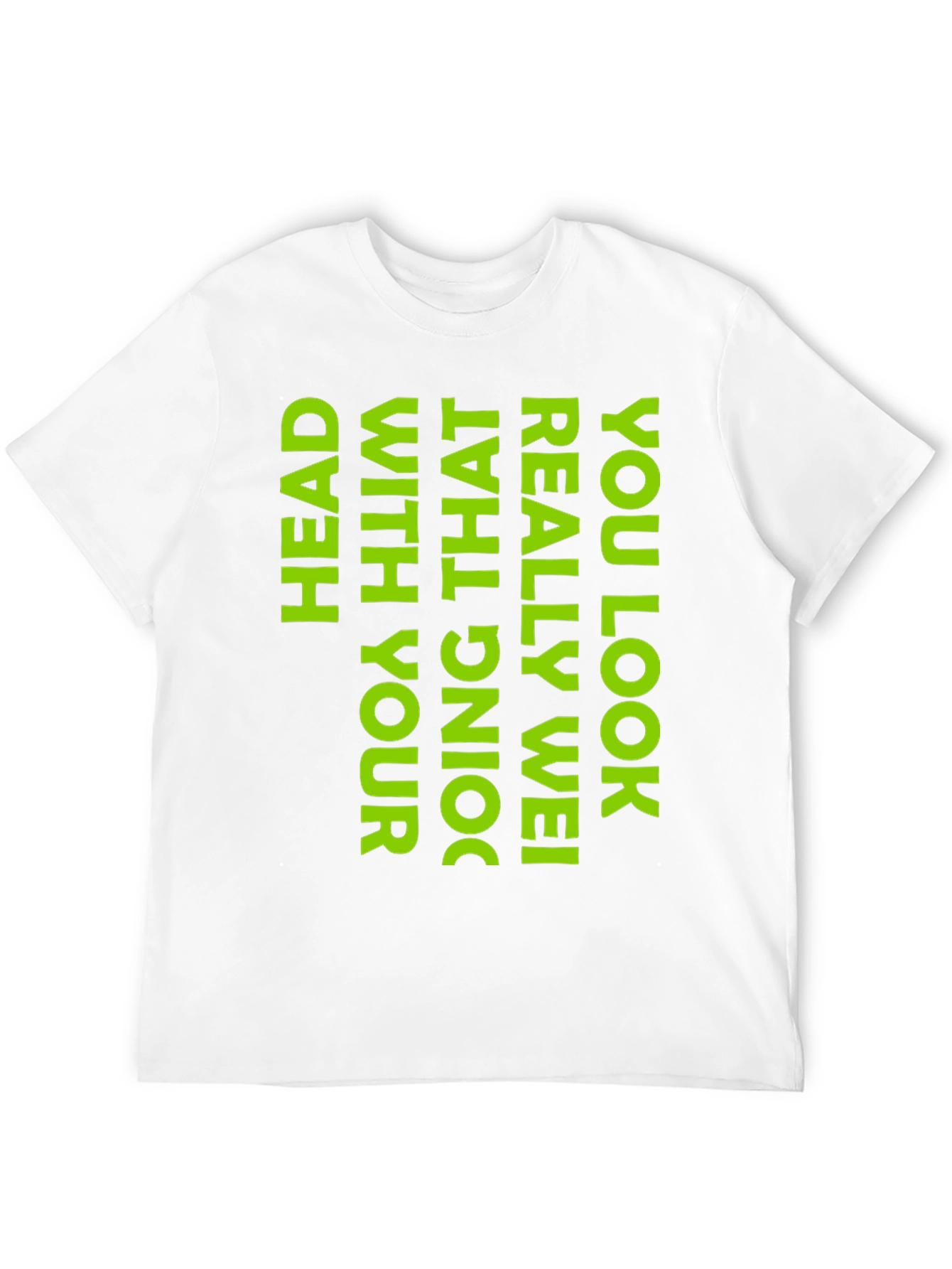 Black Humorous Black T-Shirt: You Look Really Wei Head with That Doing! view 12