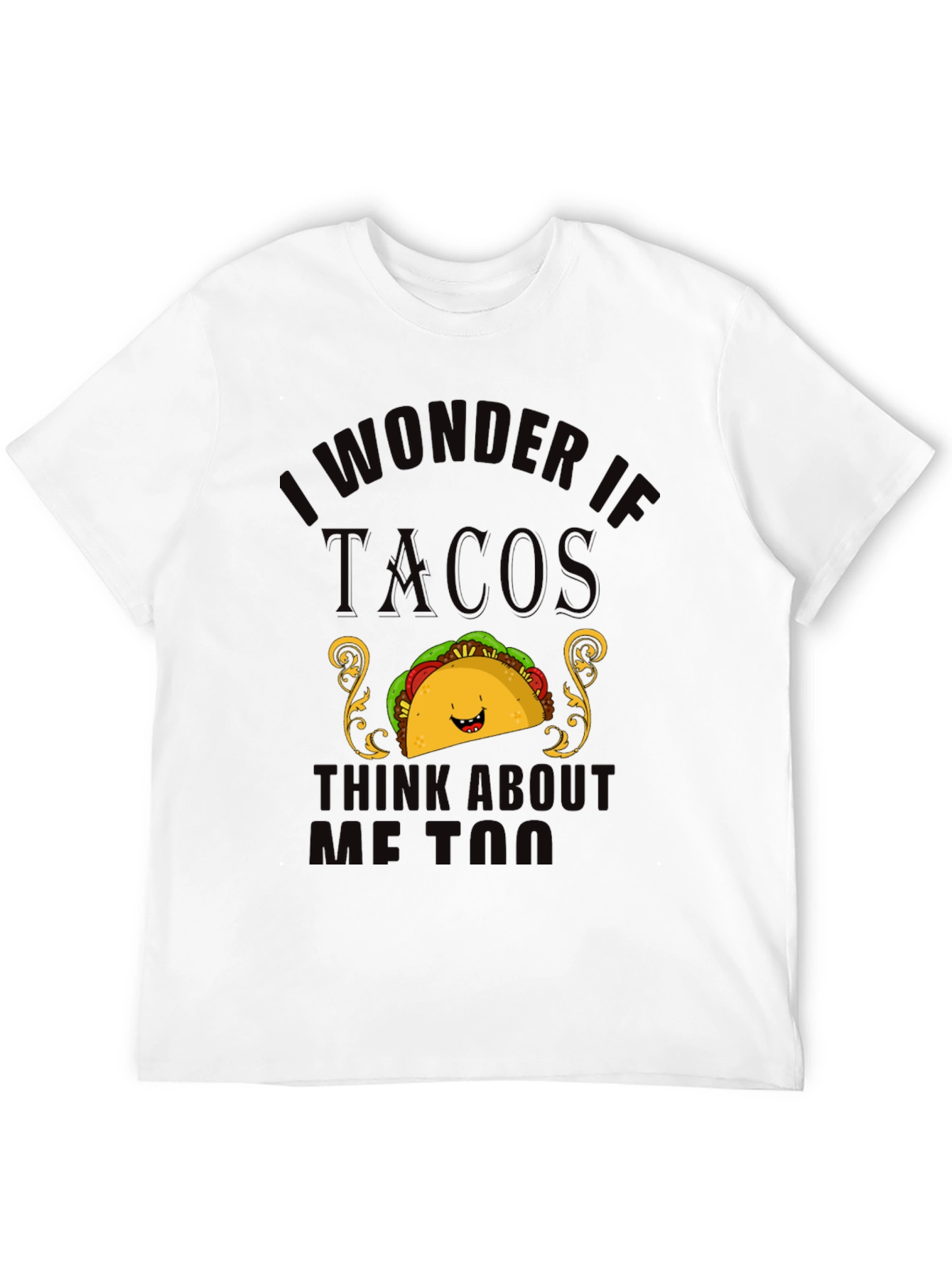 Black Taco Lover T-Shirt - "I Wonder If Tacos Think About Me Too" view 12