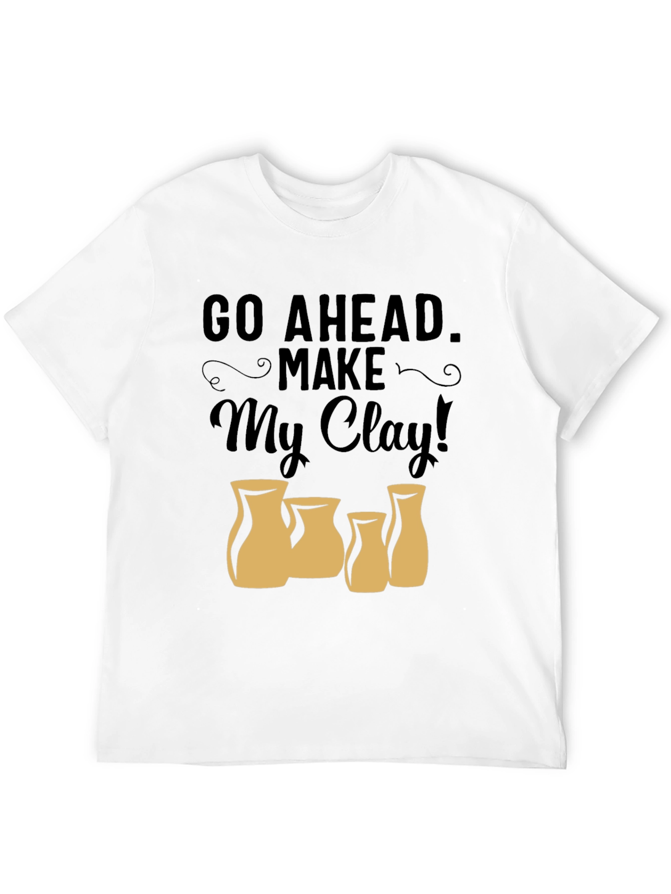 Black Go Ahead Make My Clay T-Shirt - Pottery Lover Tee view 12