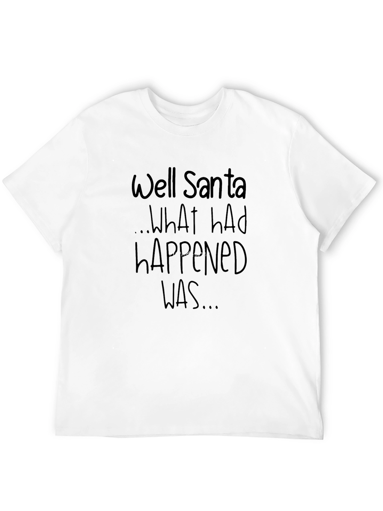 Black Well Santa What Had Happened Was Black T-Shirt view 12