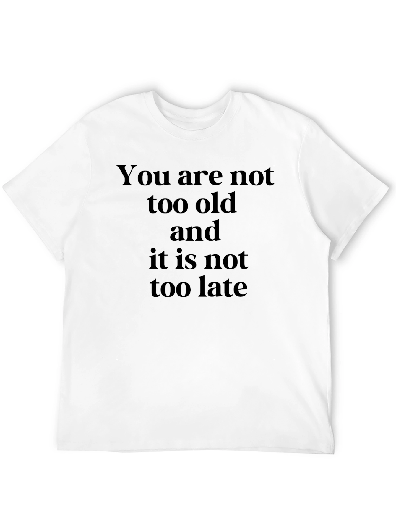 Black Inspirational Quote T-Shirt - You Are Not Too Old view 12