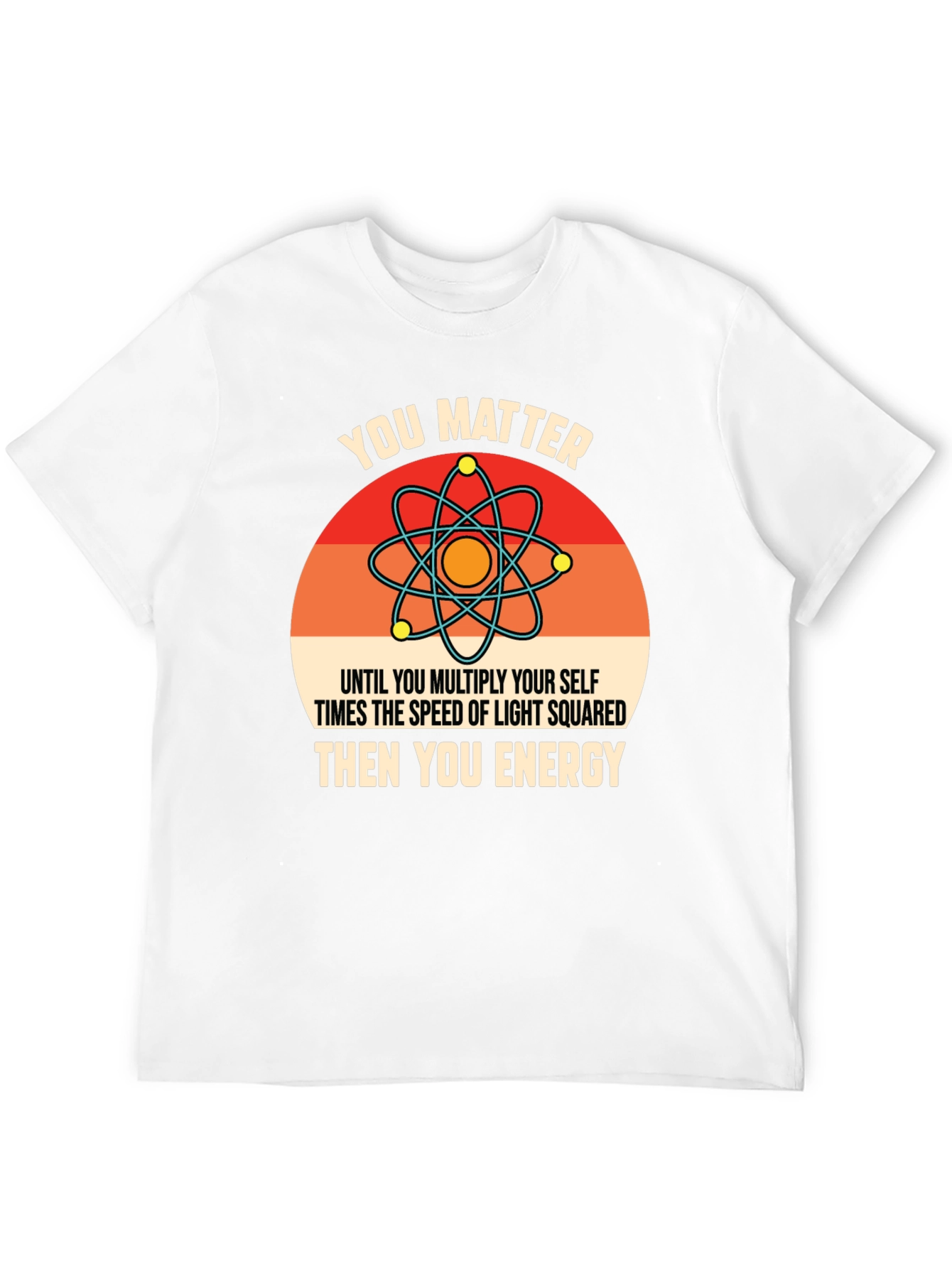 Black Funny Science T-Shirt: You Matter, Then You Energy view 12