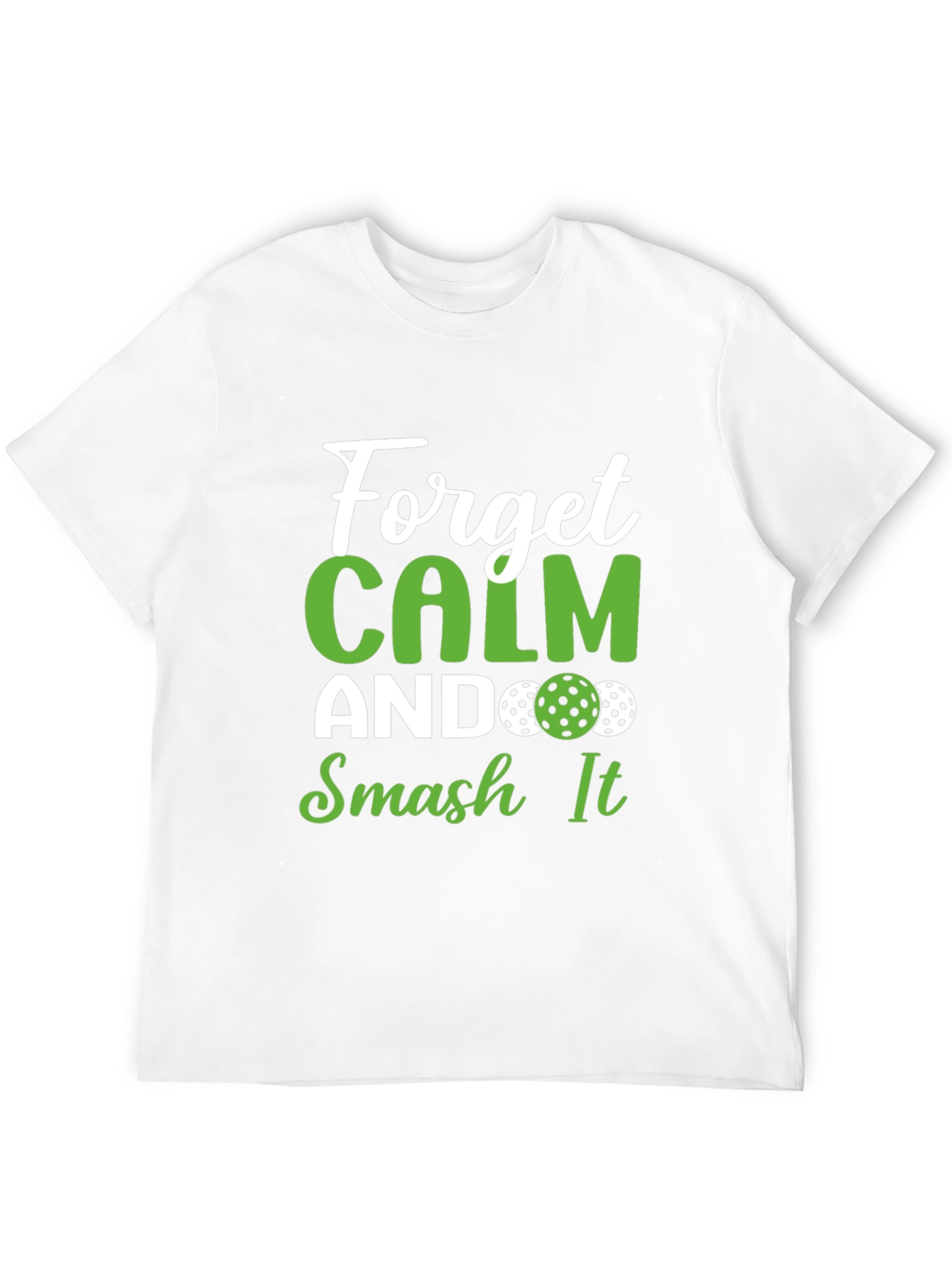Forget Calm Smash It Pickleball T-Shirt - 12